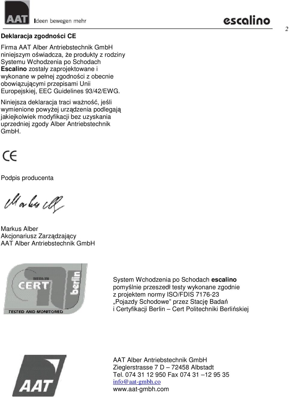 Niniejsza deklaracja traci waŝność, jeśli wymienione powyŝej urządzenia podlegają jakiejkolwiek modyfikacji bez uzyskania uprzedniej zgody Alber Antriebstechnik GmbH.