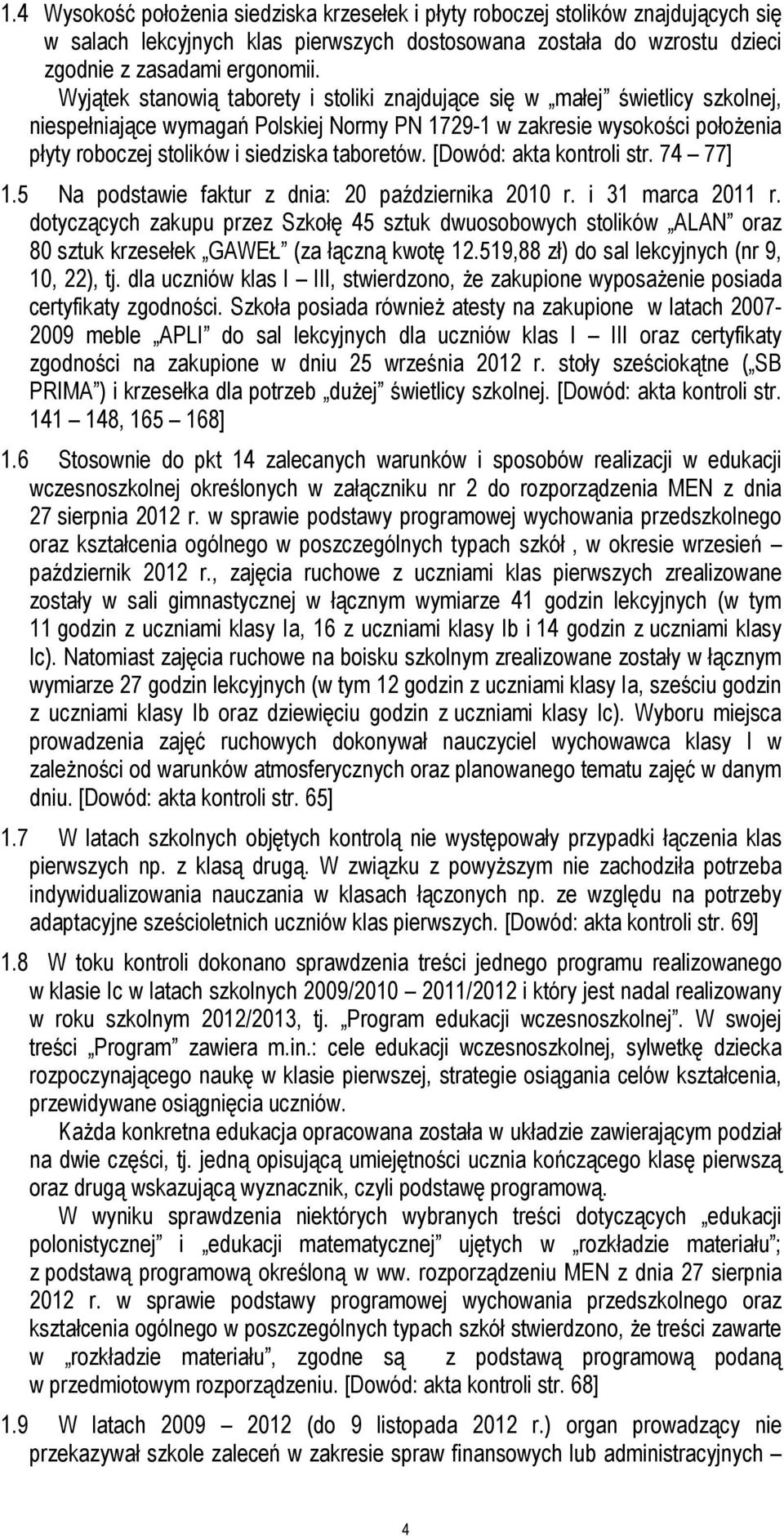 taboretów. [Dowód: akta kontroli str. 74 77] 1.5 Na podstawie faktur z dnia: 20 października 2010 r. i 31 marca 2011 r.