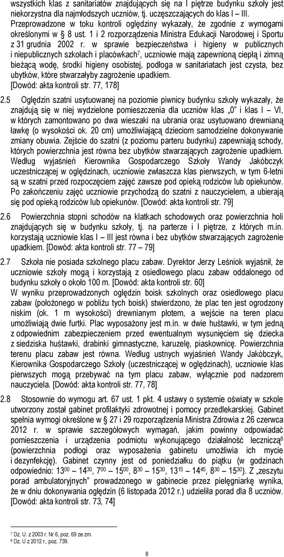 w sprawie bezpieczeństwa i higieny w publicznych i niepublicznych szkołach i placówkach 7, uczniowie mają zapewnioną ciepłą i zimną bieŝącą wodę, środki higieny osobistej, podłoga w sanitariatach