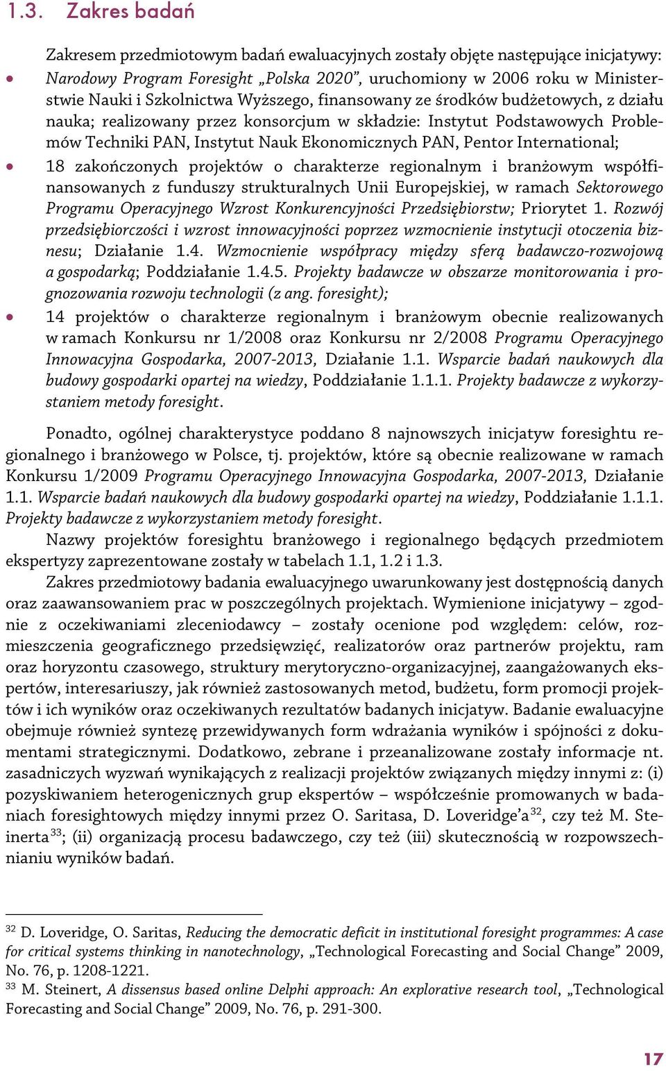 International; 18 zakończonych projektów o charakterze regionalnym i branżowym współfinansowanych z funduszy strukturalnych Unii Europejskiej, w ramach Sektorowego Programu Operacyjnego Wzrost