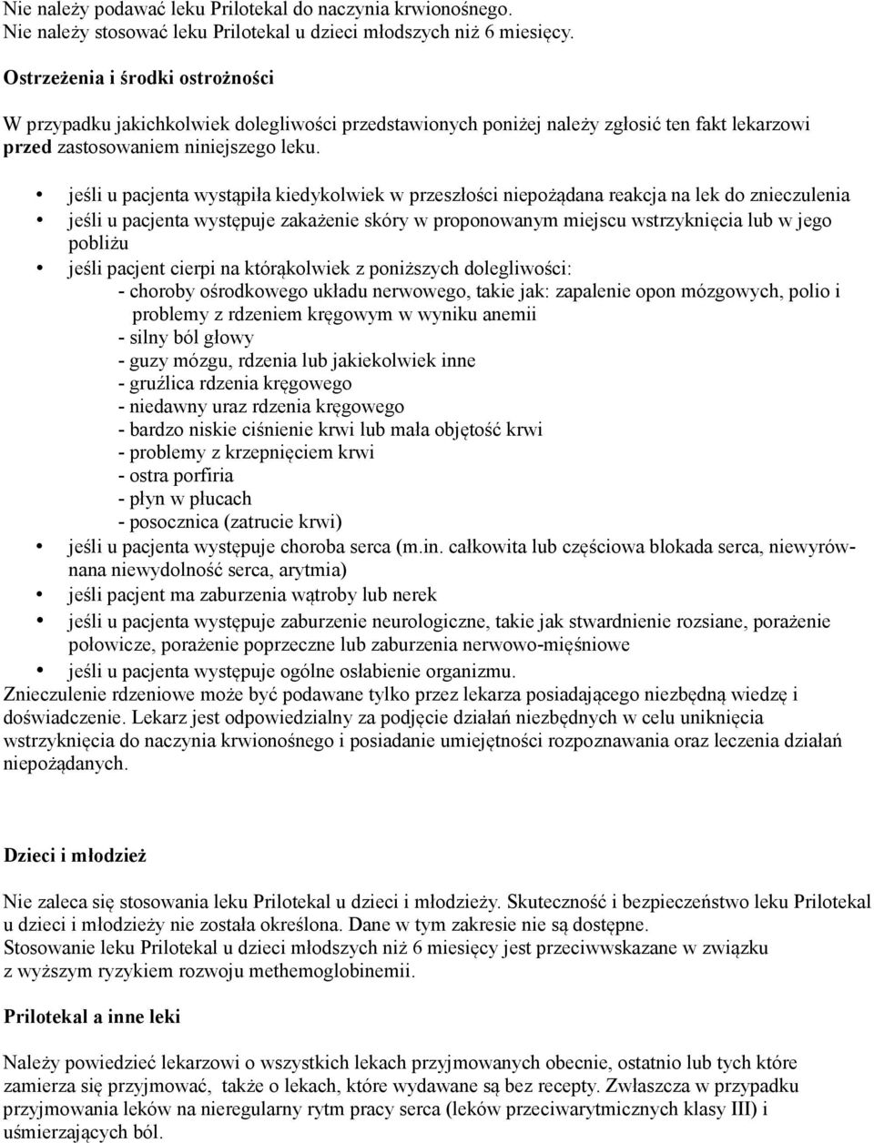 jeśli u pacjenta wystąpiła kiedykolwiek w przeszłości niepożądana reakcja na lek do znieczulenia jeśli u pacjenta występuje zakażenie skóry w proponowanym miejscu wstrzyknięcia lub w jego pobliżu