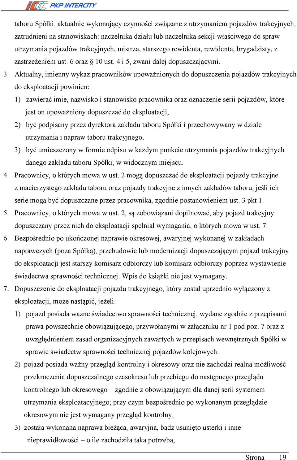 Aktualny, imienny wykaz pracowników upoważnionych do dopuszczenia pojazdów trakcyjnych do eksploatacji powinien: 1) zawierać imię, nazwisko i stanowisko pracownika oraz oznaczenie serii pojazdów,