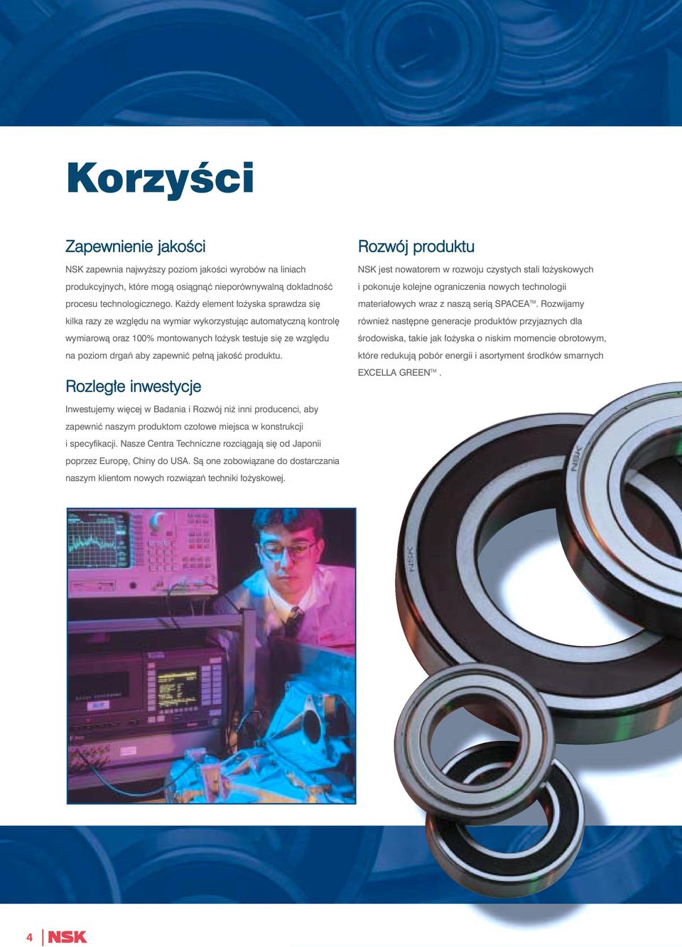 jakoêç produktu. Rozleg e inwestycje Inwestujemy wi cej w Badania i Rozwój ni inni producenci, aby zapewniç naszym produktom czo owe miejsca w konstrukcji i specyfikacji.