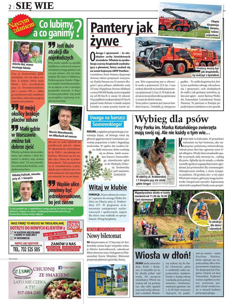 W mojej okolicy brkuje plców zbw Mło gdzie w Wrszwie możn tk dobrze zjeść Włochy są dobrze skomunikowne, jest zielono i dużo bzrów w okolicy, więc możn dobrze zjeść.