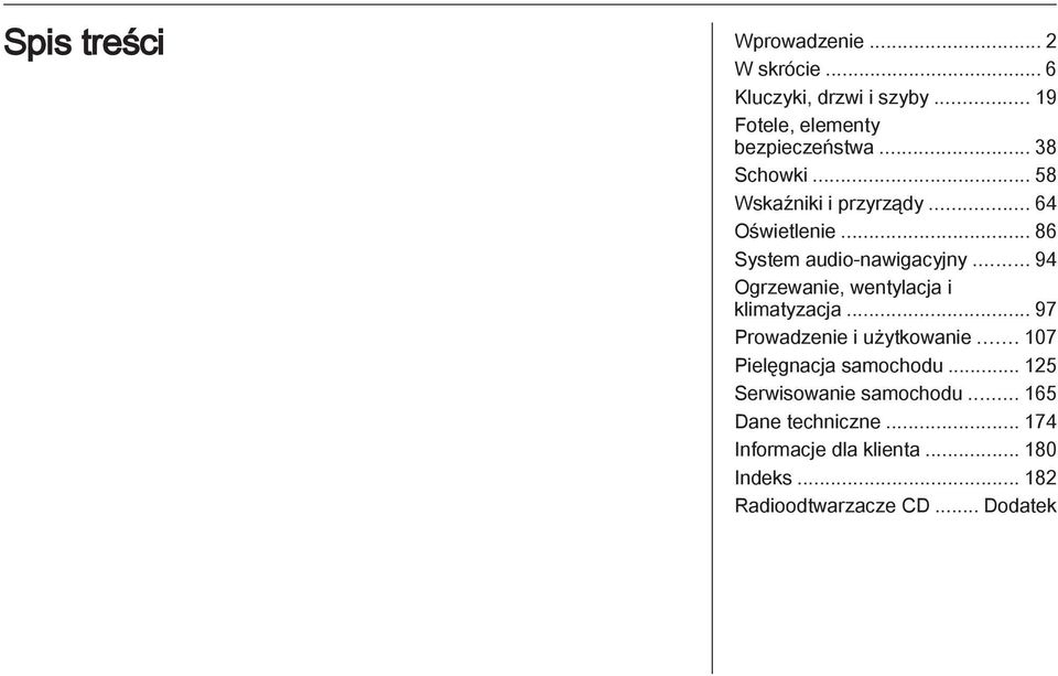 .. 94 Ogrzewanie, wentylacja i klimatyzacja... 97 Prowadzenie i użytkowanie... 107 Pielęgnacja samochodu.