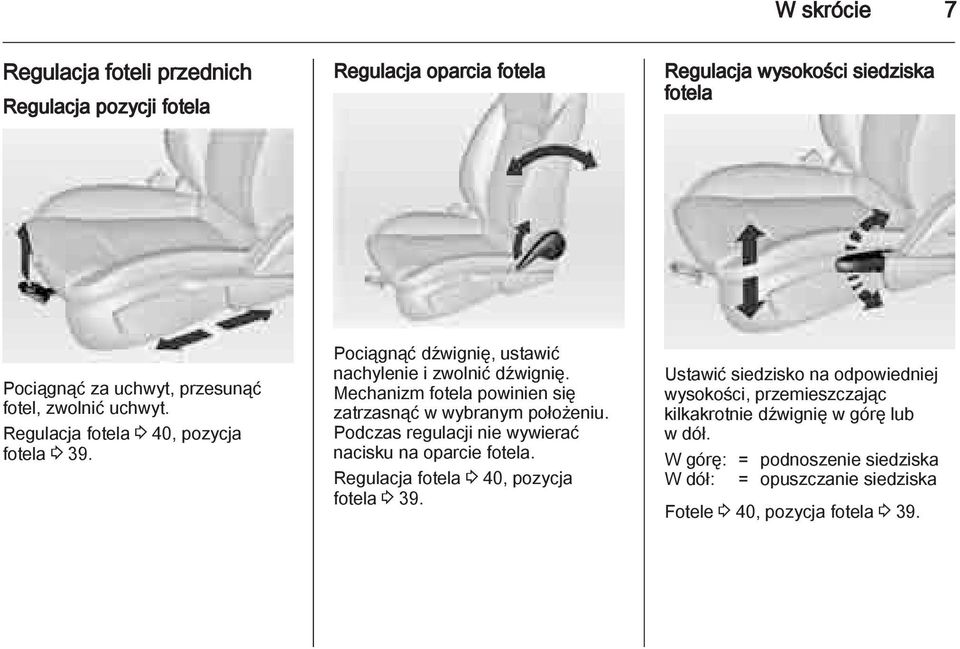 Mechanizm fotela powinien się zatrzasnąć w wybranym położeniu. Podczas regulacji nie wywierać nacisku na oparcie fotela.