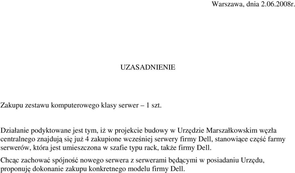 zakupione wczeniej serwery firmy Dell, stanowice cz farmy serwerów, która jest umieszczona w szafie typu rack,