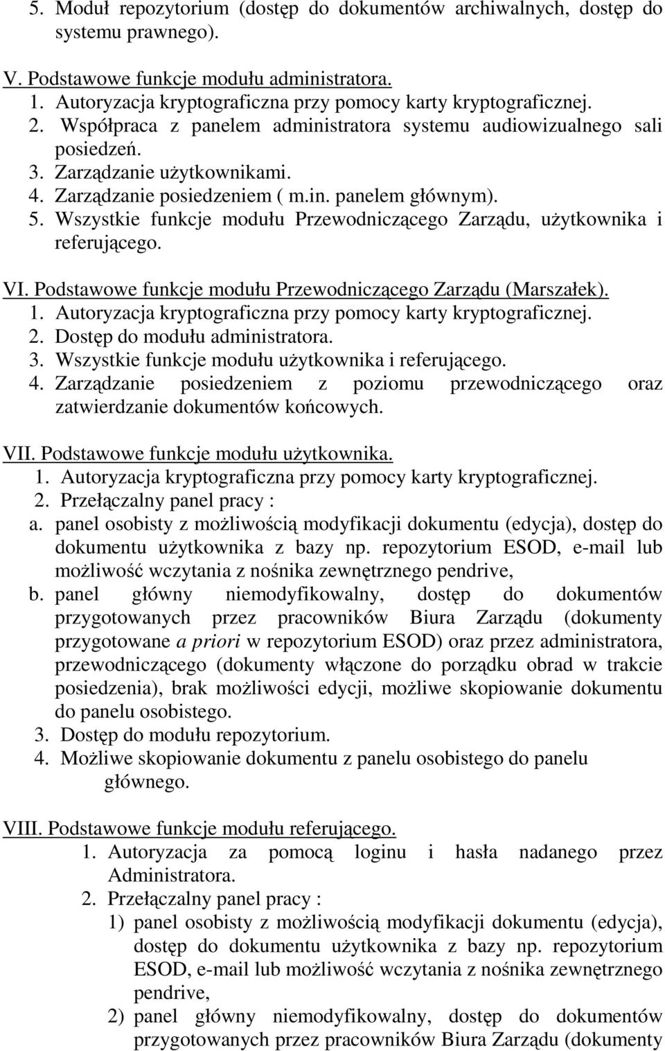 Wszystkie funkcje modułu Przewodniczcego Zarzdu, uytkownika i referujcego. VI. Podstawowe funkcje modułu Przewodniczcego Zarzdu (Marszałek). 1.
