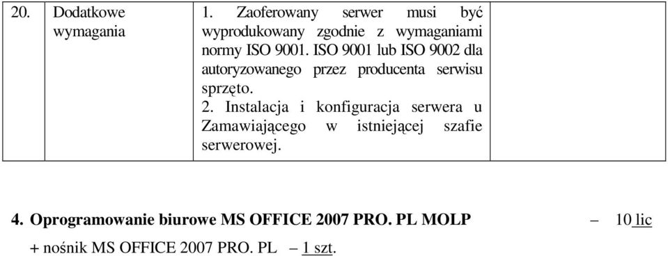 ISO 9001 lub ISO 9002 dla autoryzowanego przez producenta serwisu sprzto. 2.