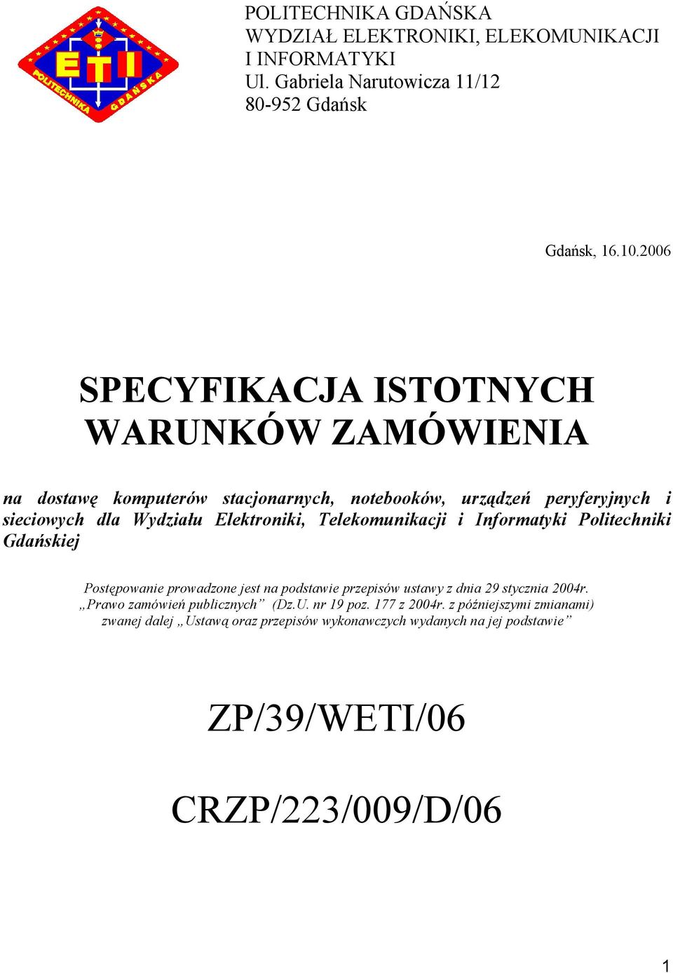 Elektroniki, Telekomunikacji i Informatyki Politechniki Gdańskiej Postępowanie prowadzone jest na podstawie przepisów ustawy z dnia 29 stycznia 2004r.