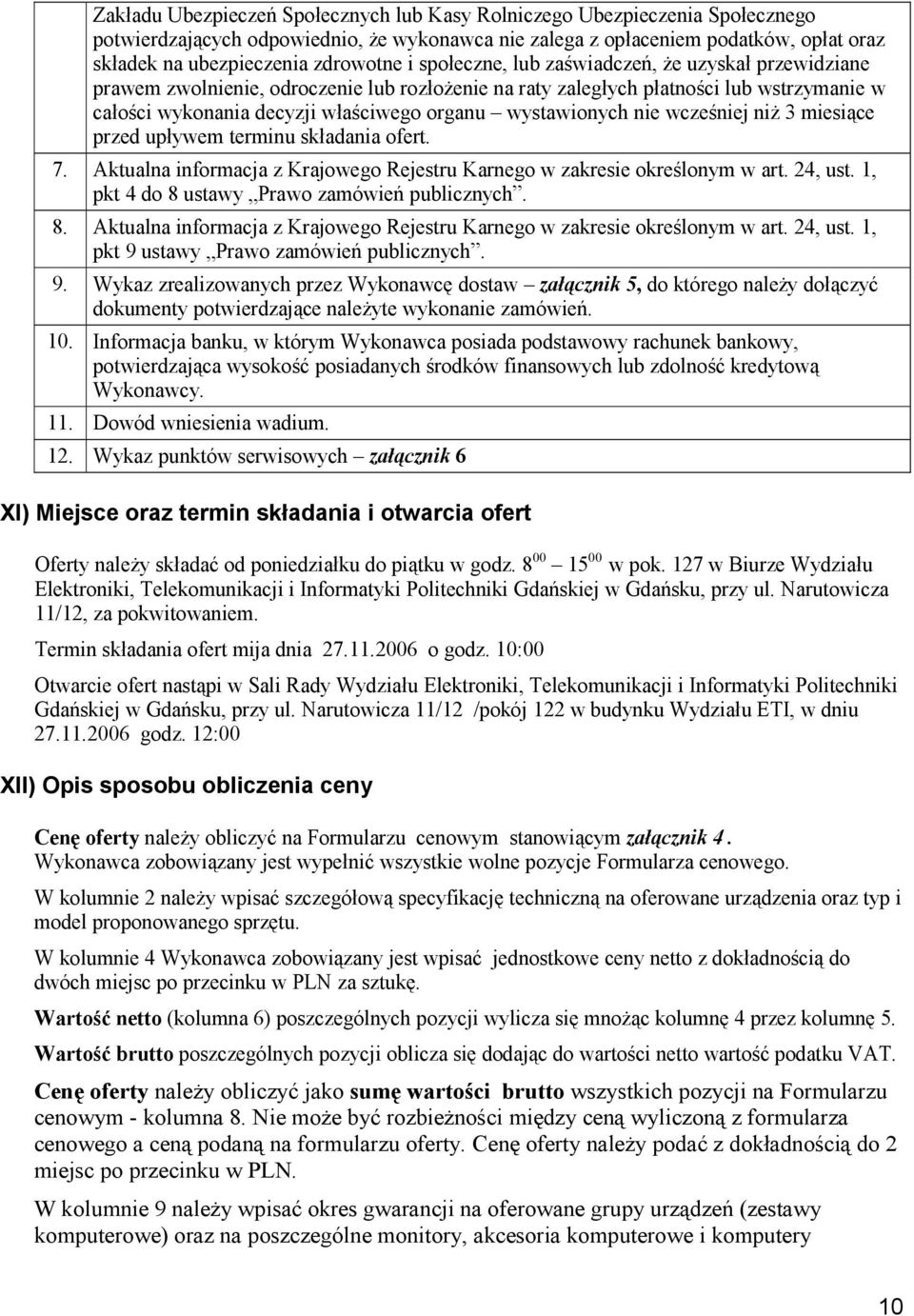 wystawionych nie wcześniej niż 3 miesiące przed upływem terminu składania ofert. 7. Aktualna informacja z Krajowego Rejestru Karnego w zakresie określonym w art. 24, ust.