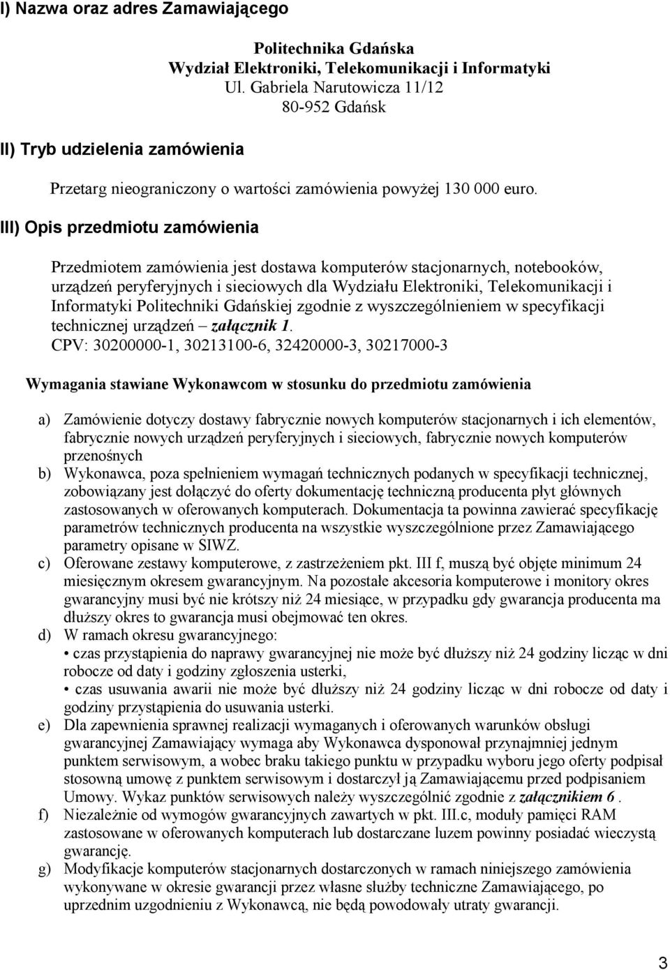 III) Opis przedmiotu zamówienia Przedmiotem zamówienia jest dostawa komputerów stacjonarnych, notebooków, urządzeń peryferyjnych i sieciowych dla Wydziału Elektroniki, Telekomunikacji i Informatyki