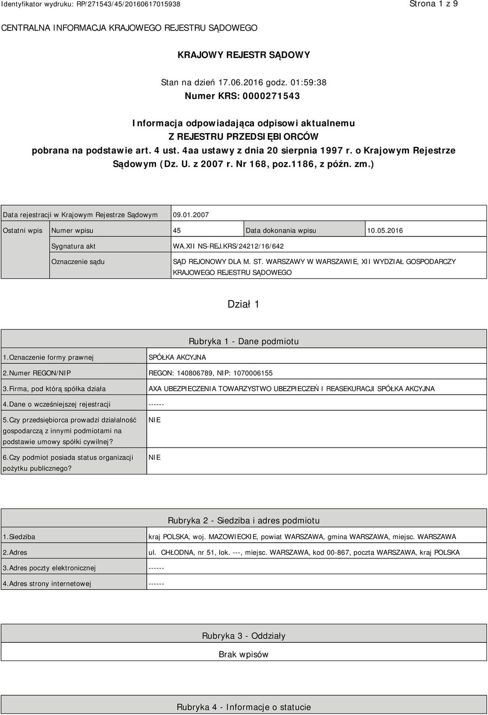 o Krajowym Rejestrze Sądowym (Dz. U. z 2007 r. Nr 168, poz.1186, z późn. zm.) Data rejestracji w Krajowym Rejestrze Sądowym 09.01.2007 Ostatni wpis Numer wpisu 45 Data dokonania wpisu 10.05.