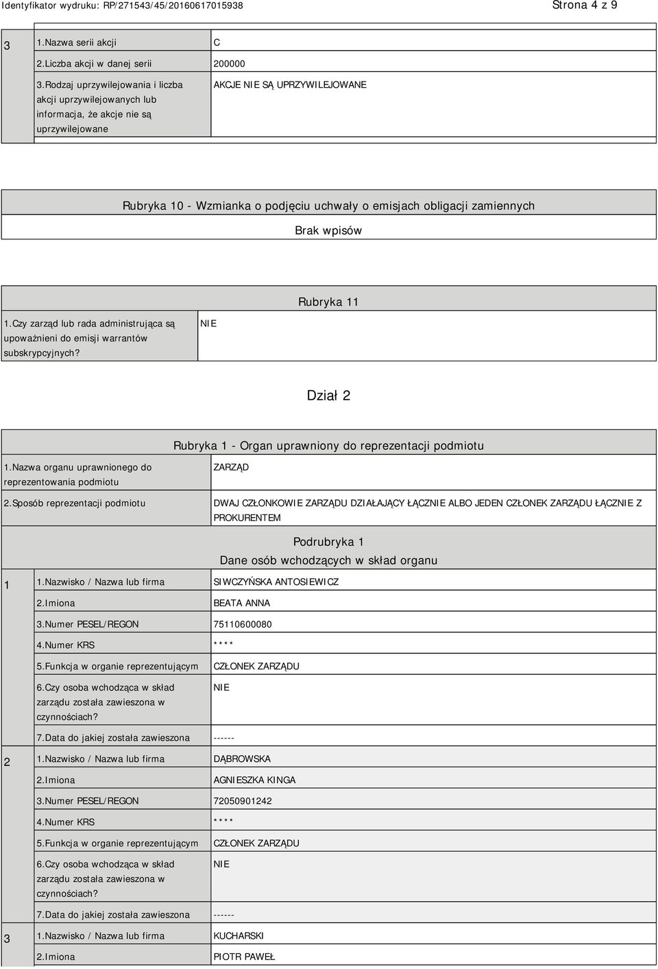 zamiennych Rubryka 11 1.Czy zarząd lub rada administrująca są upoważnieni do emisji warrantów subskrypcyjnych? Dział 2 Rubryka 1 - Organ uprawniony do reprezentacji podmiotu 1.