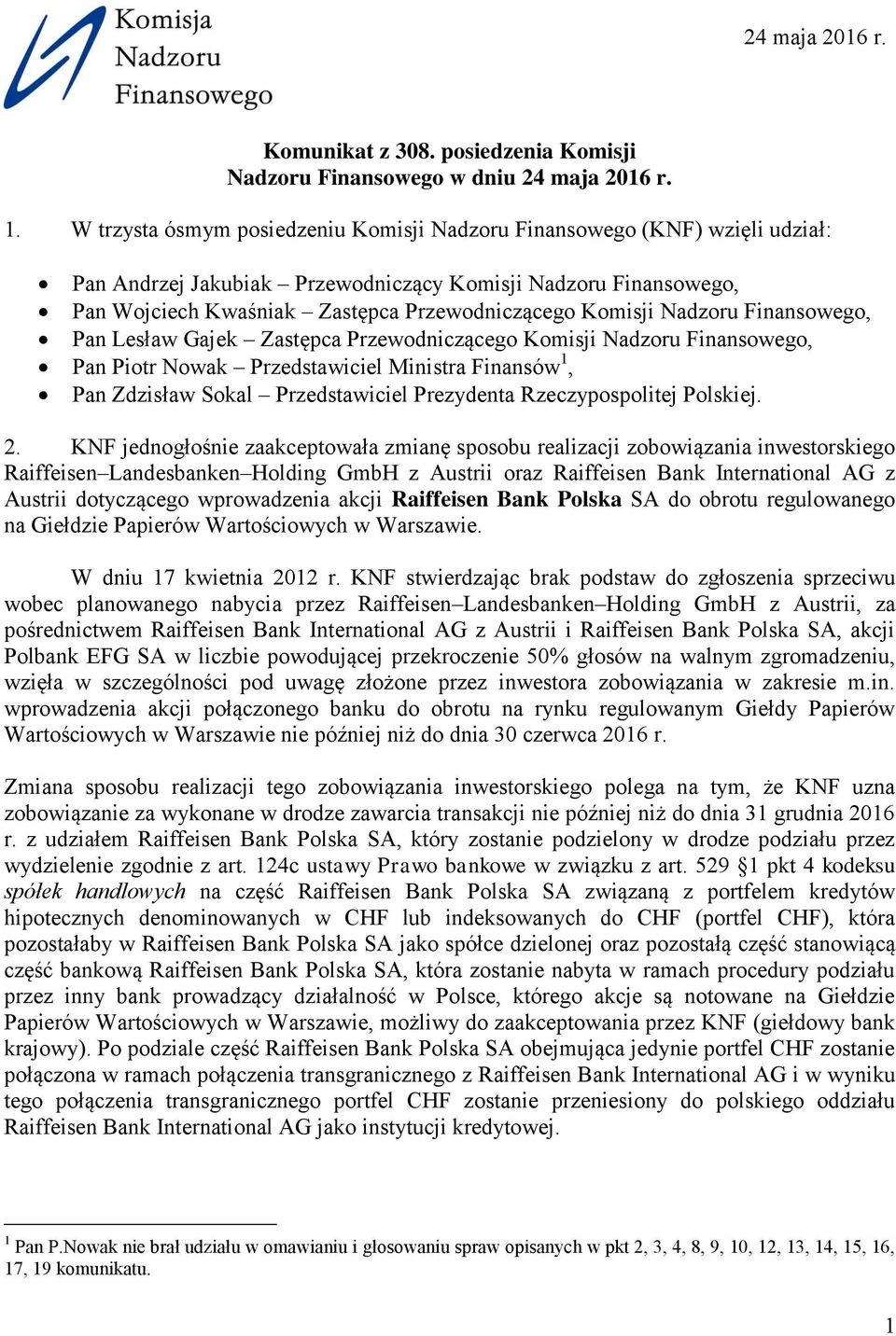 Nadzoru Finansowego, Pan Lesław Gajek Zastępca Przewodniczącego Komisji Nadzoru Finansowego, Pan Piotr Nowak Przedstawiciel Ministra Finansów 1, Pan Zdzisław Sokal Przedstawiciel Prezydenta