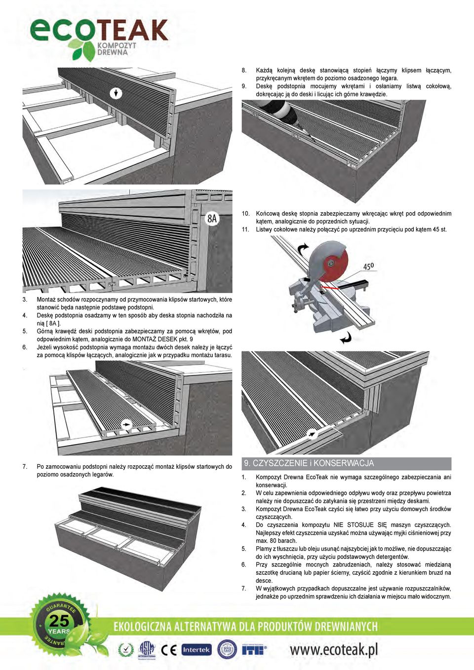 Końcową deskę stopnia zabezpieczamy wkręcając wkręt pod odpowiednim kątem, analogicznie do poprzednich sytuacji. 11. Listwy cokołowe należy połączyć po uprzednim przycięciu pod kątem 45 st. 3.