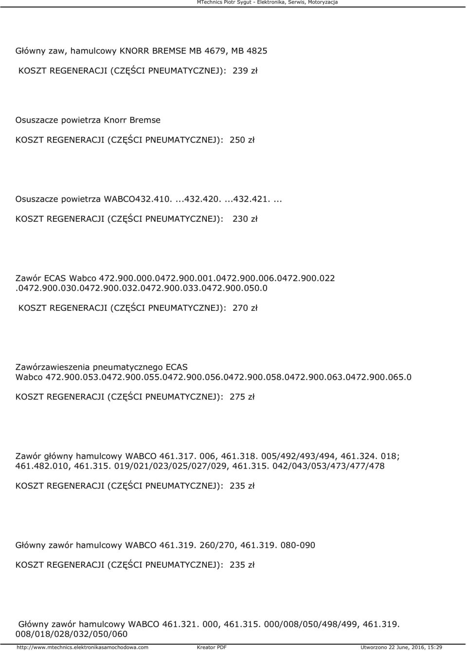 0 KOSZT REGENERACJI (CZĘŚCI PNEUMATYCZNEJ): 270 zł Zawórzawieszenia pneumatycznego ECAS Wabco 472.900.053.0472.900.055.0472.900.056.0472.900.058.0472.900.063.0472.900.065.