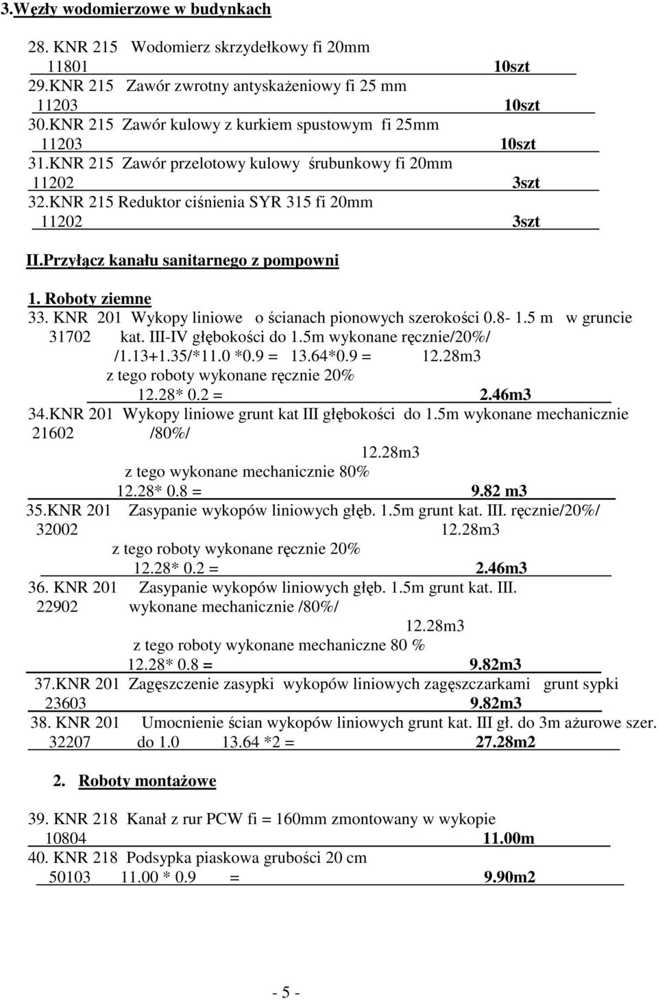 Przyłącz kanału sanitarnego z pompowni 1. Roboty ziemne 33. KNR 201 Wykopy liniowe o ścianach pionowych szerokości 0.8-1.5 m w gruncie 31702 kat. III-IV głębokości do 1.5m wykonane ręcznie/20%/ /1.