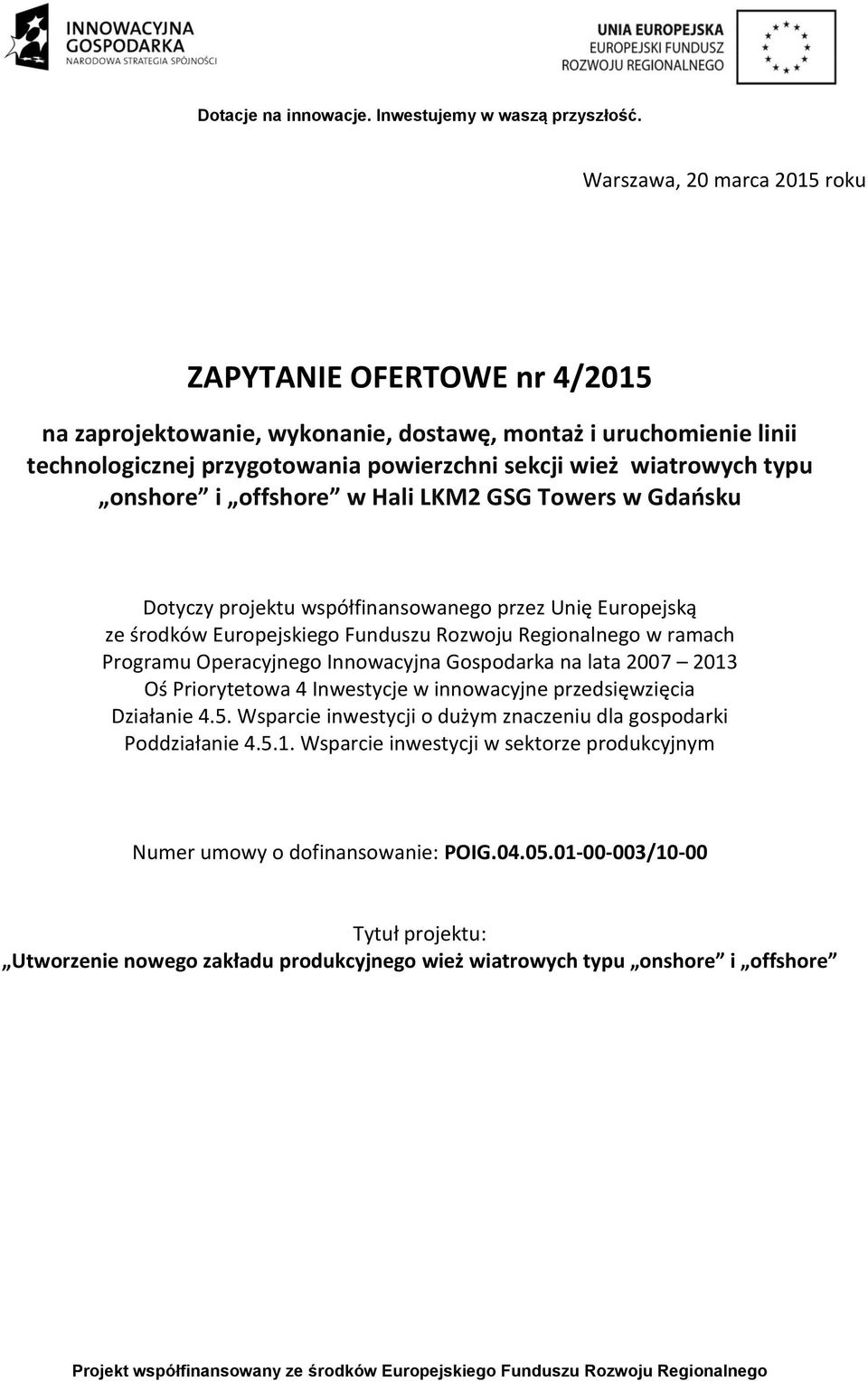 Operacyjnego Innowacyjna Gospodarka na lata 2007 2013 Oś Priorytetowa 4 Inwestycje w innowacyjne przedsięwzięcia Działanie 4.5.