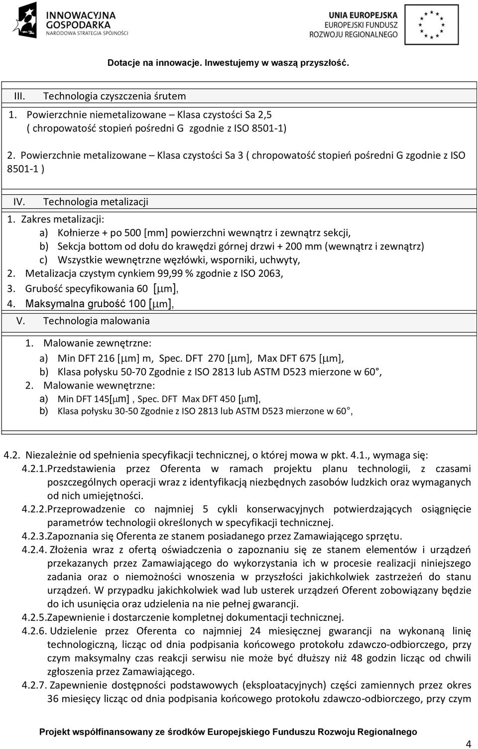 Zakres metalizacji: a) Kołnierze + po 500 [mm] powierzchni wewnątrz i zewnątrz sekcji, b) Sekcja bottom od dołu do krawędzi górnej drzwi + 200 mm (wewnątrz i zewnątrz) c) Wszystkie wewnętrzne