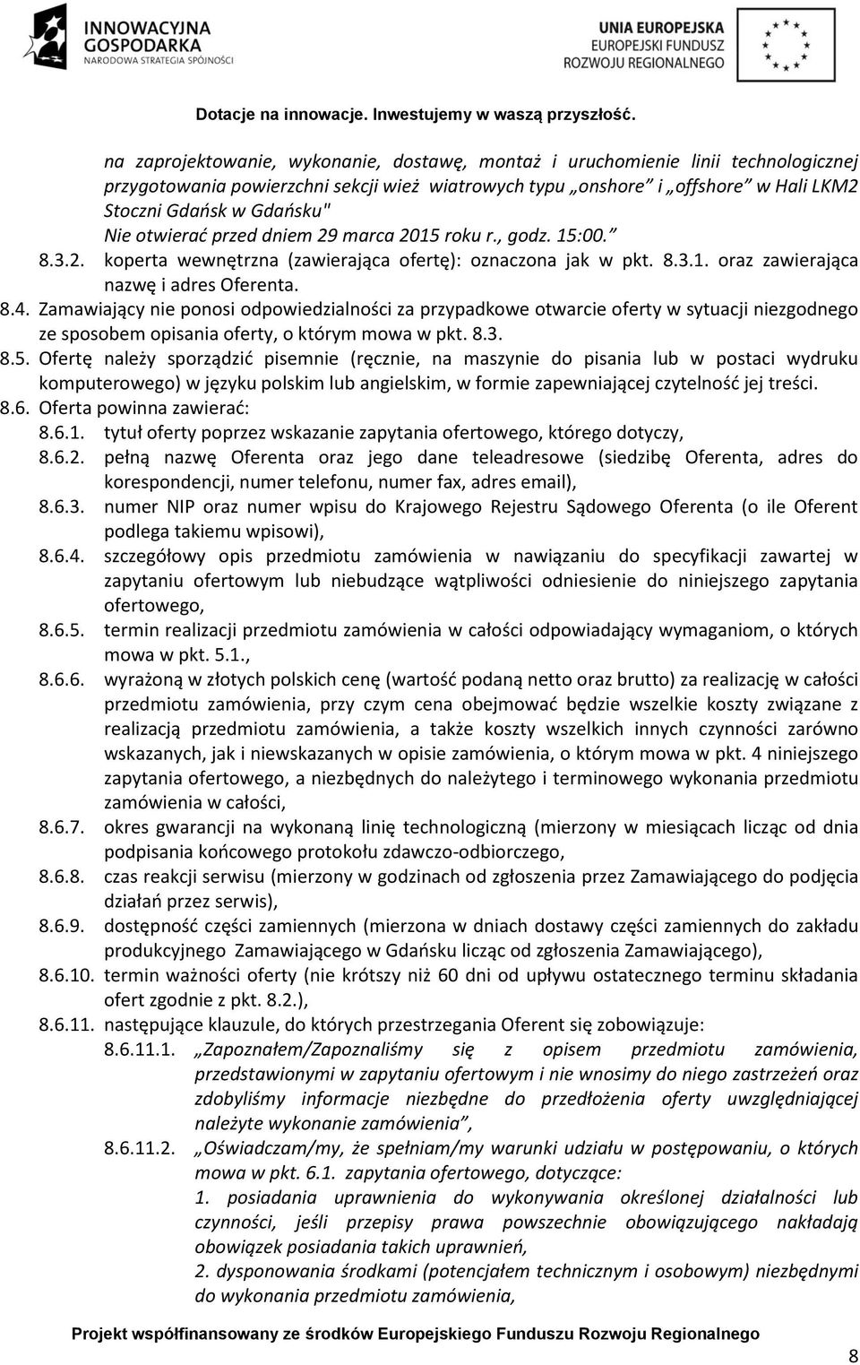 Zamawiający nie ponosi odpowiedzialności za przypadkowe otwarcie oferty w sytuacji niezgodnego ze sposobem opisania oferty, o którym mowa w pkt. 8.3. 8.5.