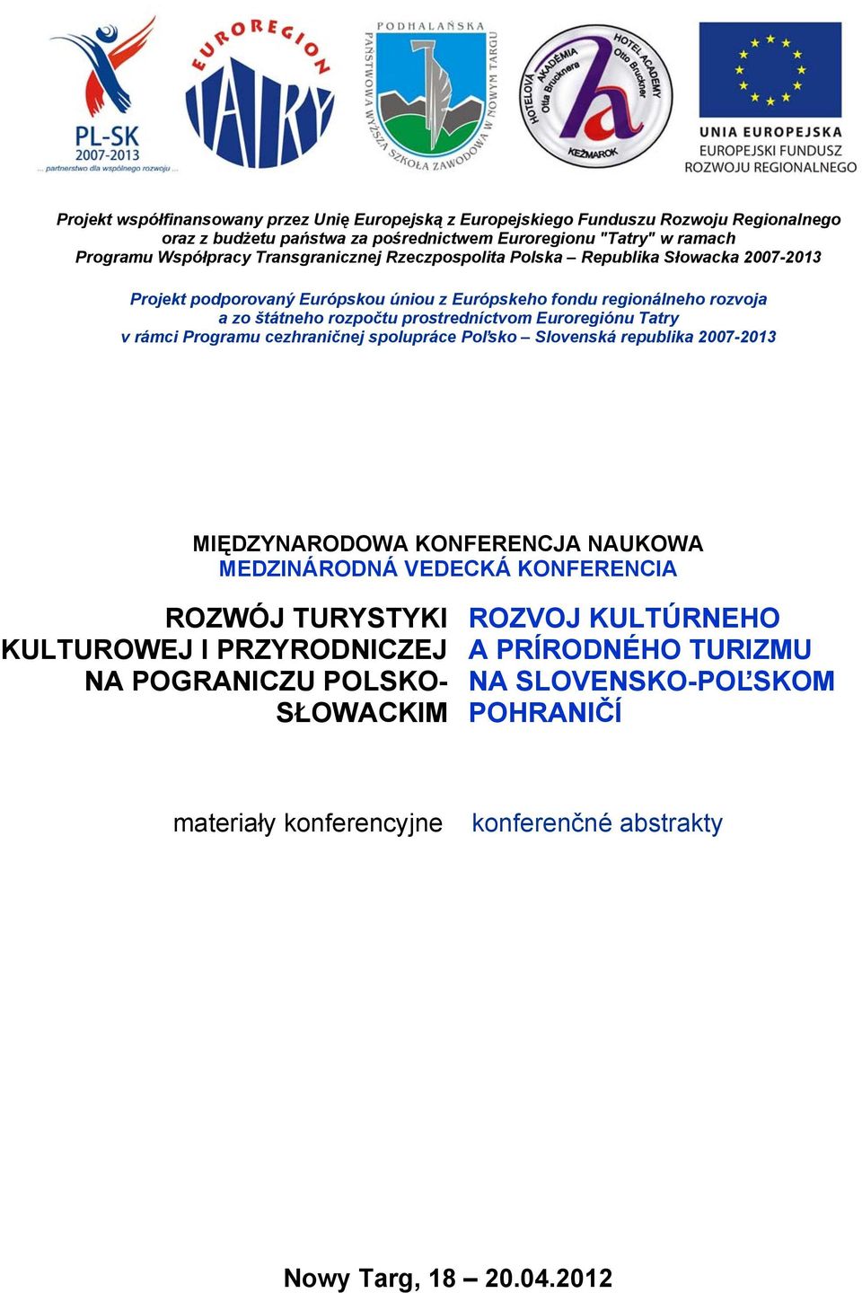 Euroregiónu Tatry v rámci Programu cezhraničnej spolupráce Poľsko Slovenská republika 2007-2013 MIĘDZYNARODOWA KONFERENCJA NAUKOWA MEDZINÁRODNÁ VEDECKÁ KONFERENCIA ROZWÓJ TURYSTYKI