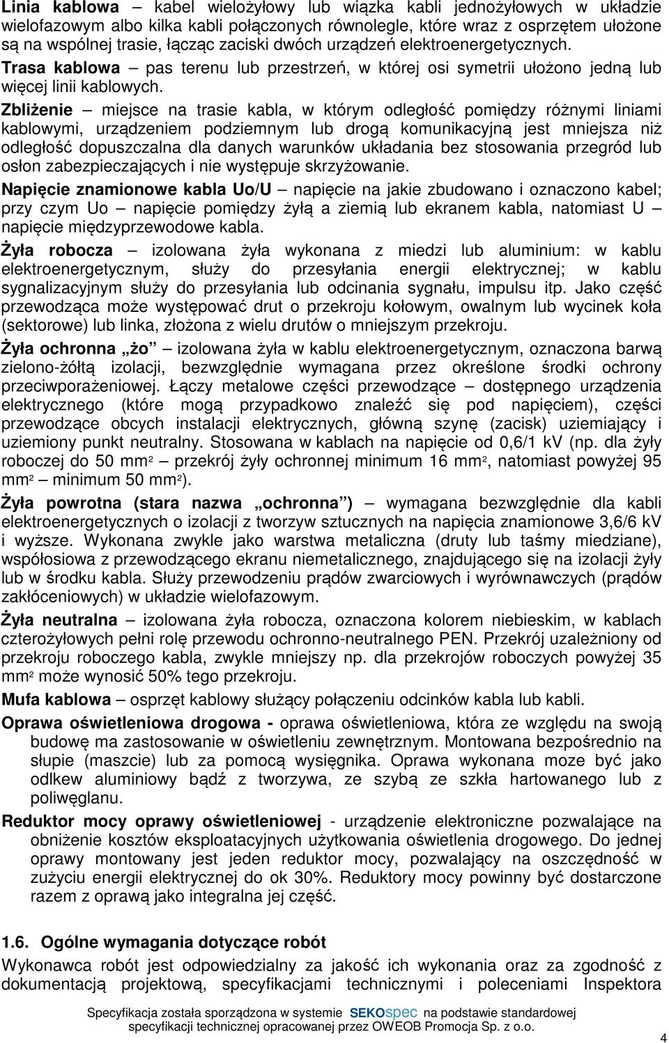 Zbliżenie miejsce na trasie kabla, w którym odległość pomiędzy różnymi liniami kablowymi, urządzeniem podziemnym lub drogą komunikacyjną jest mniejsza niż odległość dopuszczalna dla danych warunków