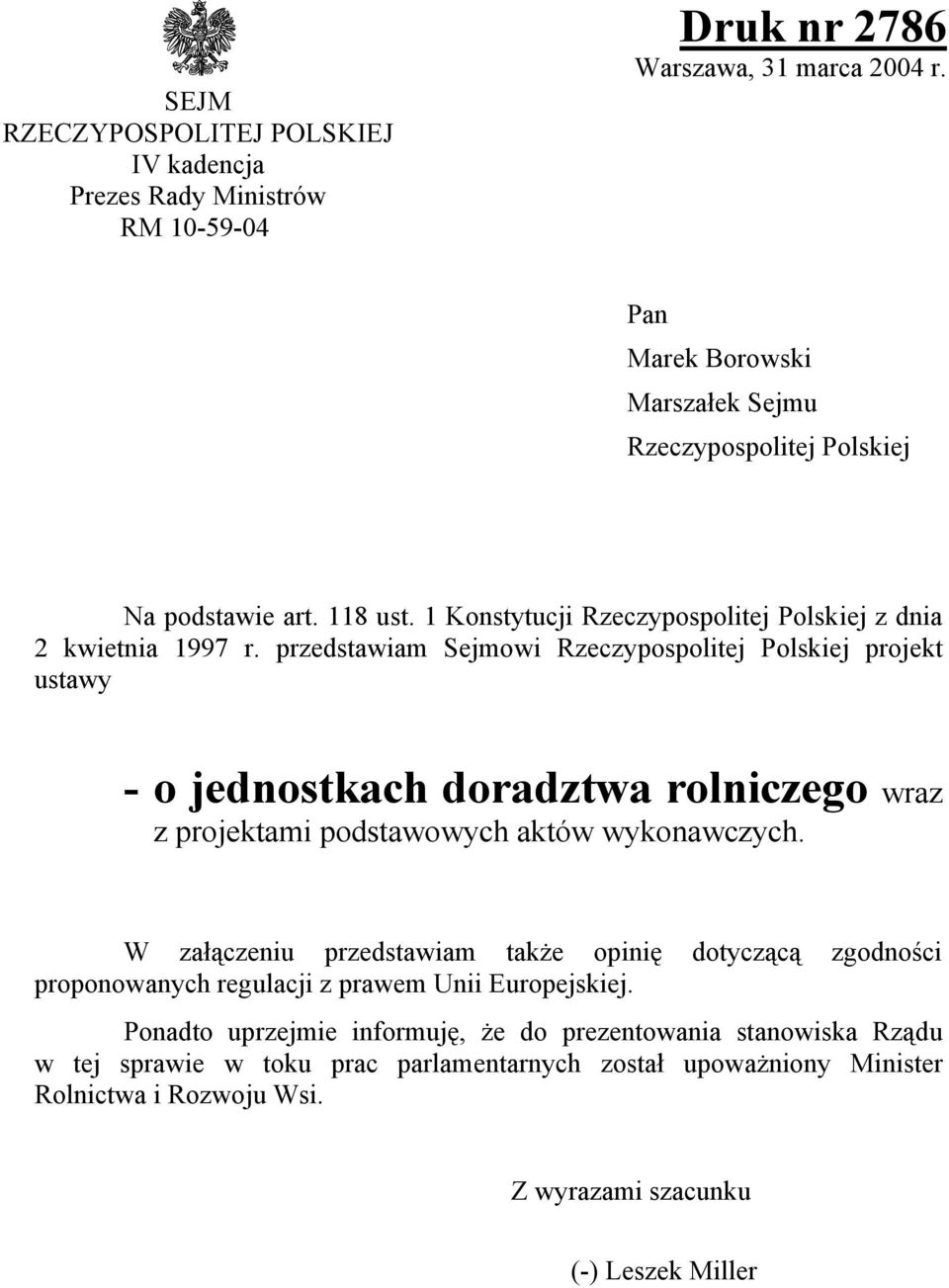 przedstawiam Sejmowi Rzeczypospolitej Polskiej projekt ustawy - o jednostkach doradztwa rolniczego wraz z projektami podstawowych aktów wykonawczych.