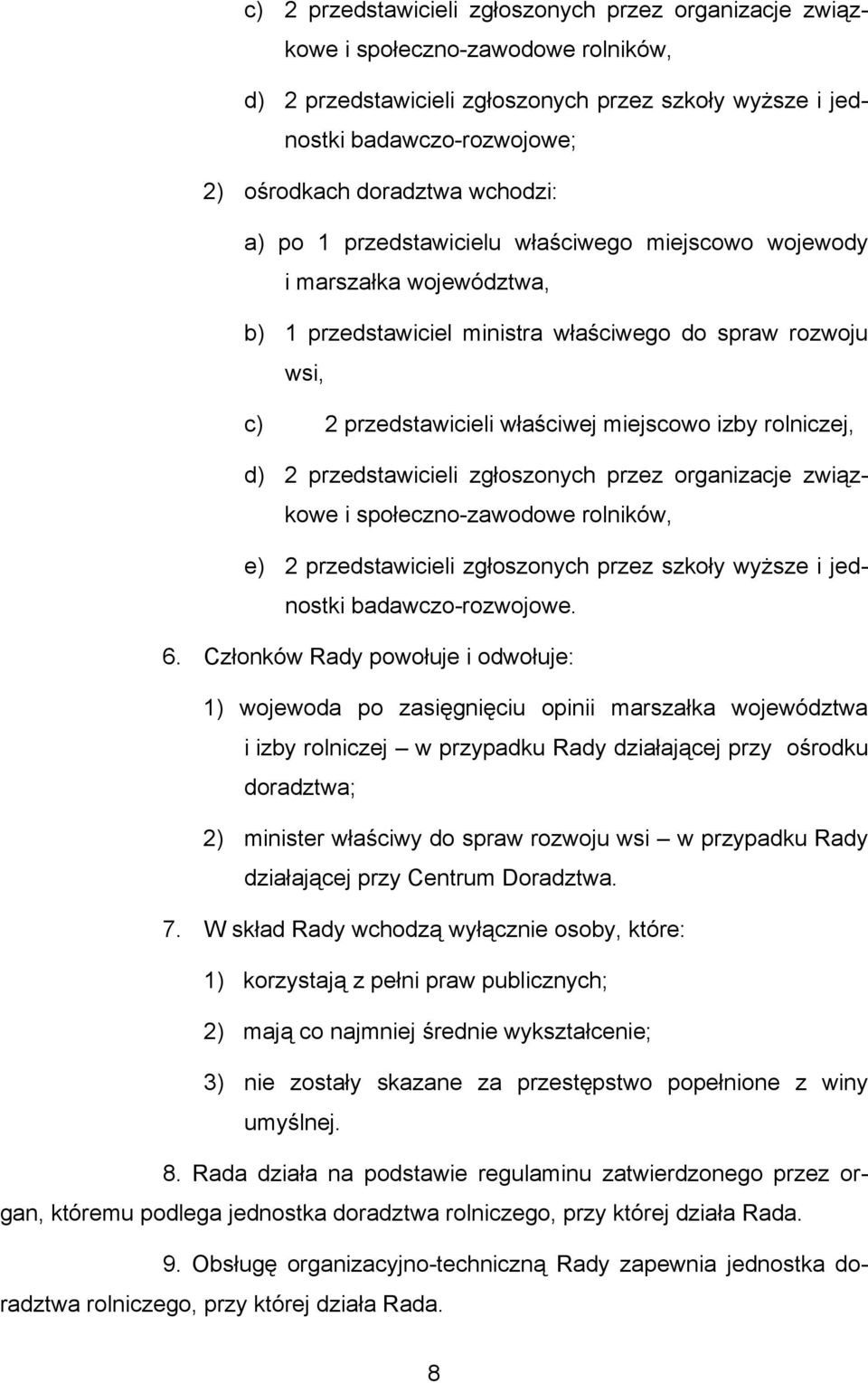 rolniczej, d) 2 przedstawicieli zgłoszonych przez organizacje związkowe i społeczno-zawodowe rolników, e) 2 przedstawicieli zgłoszonych przez szkoły wyższe i jednostki badawczo-rozwojowe. 6.