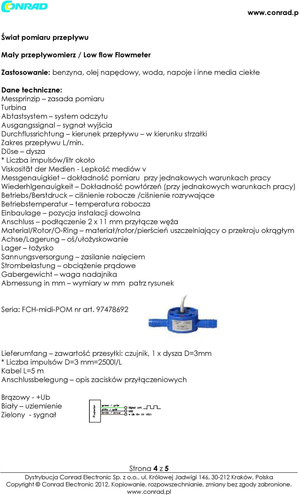 Düse dysza * Liczba impusów/itr około Viskosität der Medien - Lepkość mediów v Messgenauigkiet dokładność pomiaru przy jednakowych warunkach pracy Wiederhgenauigkeit Dokładność powtórzeń (przy