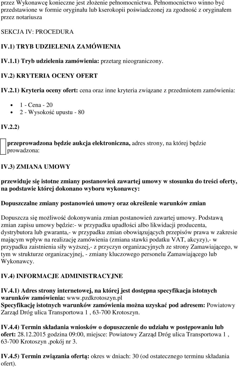 TRYB UDZIELENIA ZAMÓWIENIA IV.1.1) Tryb udzielenia zamówienia: przetarg nieograniczony. IV.2)