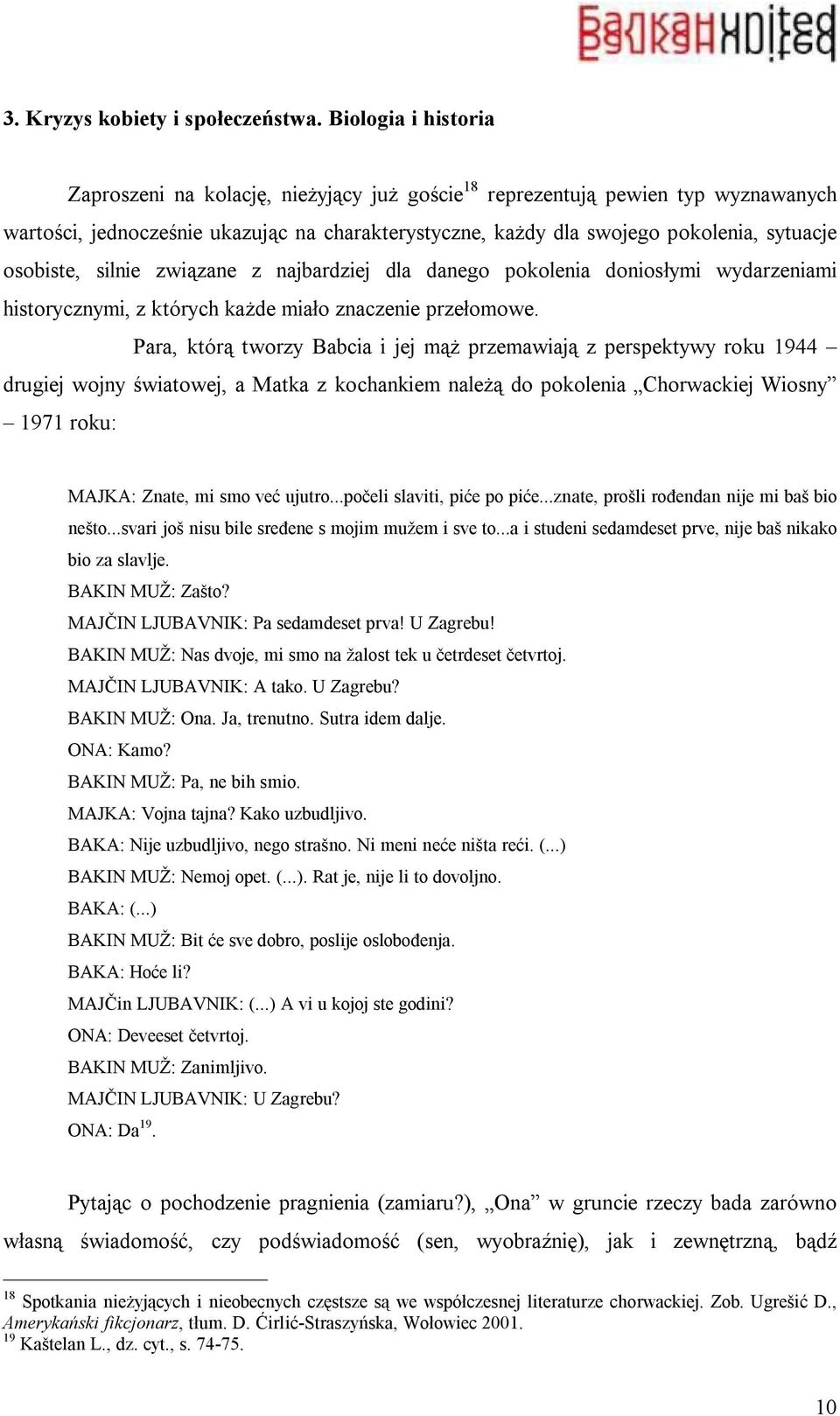 osobiste, silnie związane z najbardziej dla danego pokolenia doniosłymi wydarzeniami historycznymi, z których każde miało znaczenie przełomowe.