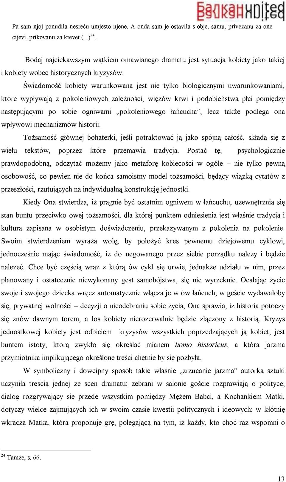 Świadomość kobiety warunkowana jest nie tylko biologicznymi uwarunkowaniami, które wypływają z pokoleniowych zależności, więzów krwi i podobieństwa płci pomiędzy następującymi po sobie ogniwami
