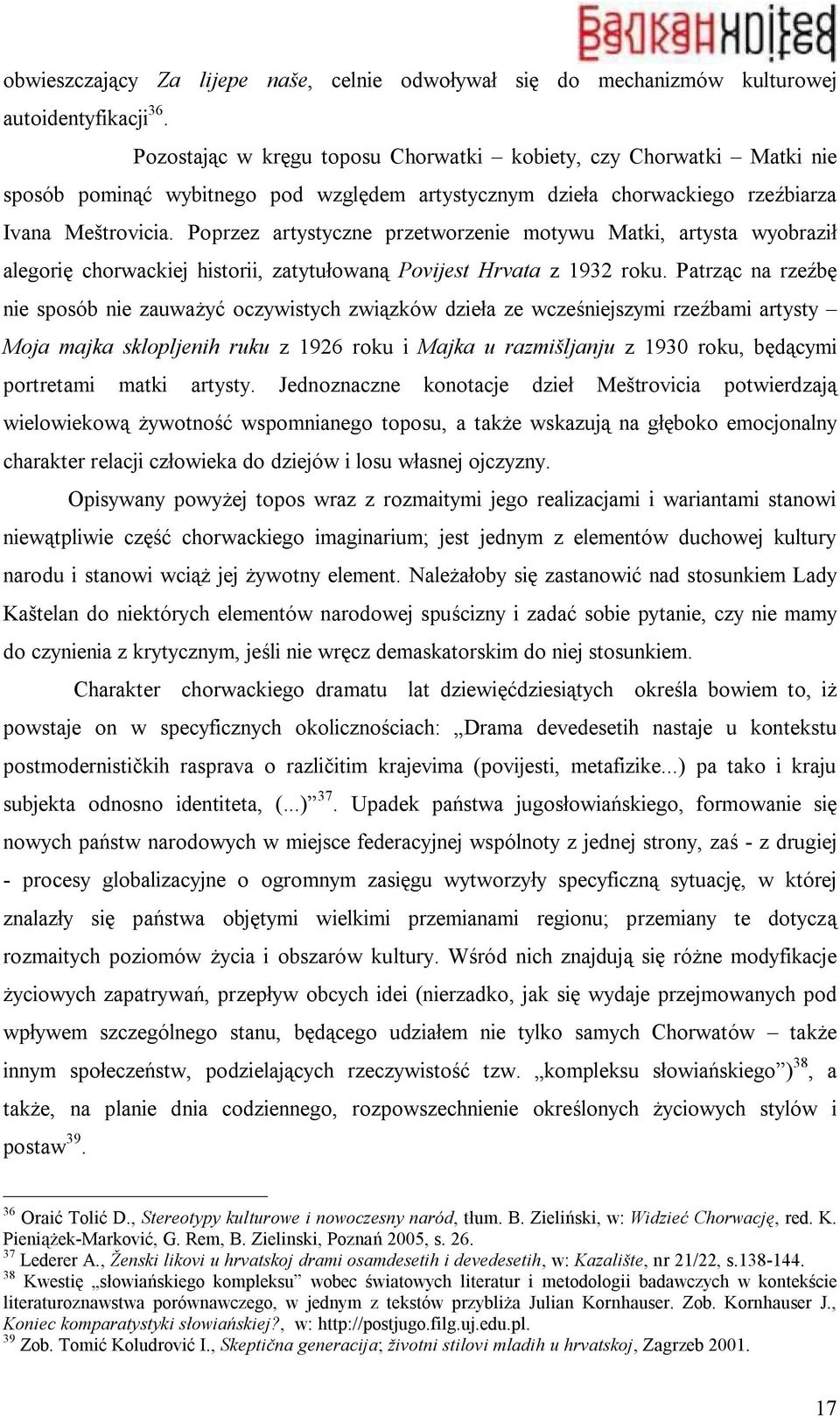 Poprzez artystyczne przetworzenie motywu Matki, artysta wyobraził alegorię chorwackiej historii, zatytułowaną Povijest Hrvata z 1932 roku.