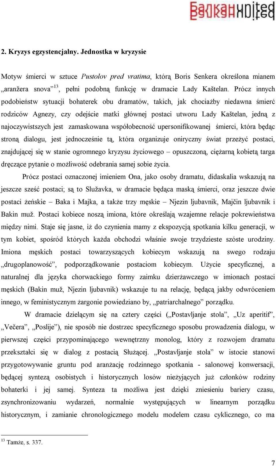 zamaskowana współobecność upersonifikowanej śmierci, która będąc stroną dialogu, jest jednocześnie tą, która organizuje oniryczny świat przeżyć postaci, znajdującej się w stanie ogromnego kryzysu