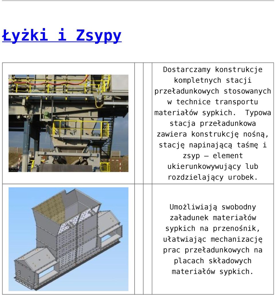 Typowa stacja przeładunkowa zawiera konstrukcję nośną, stację napinającą taśmę i zsyp element