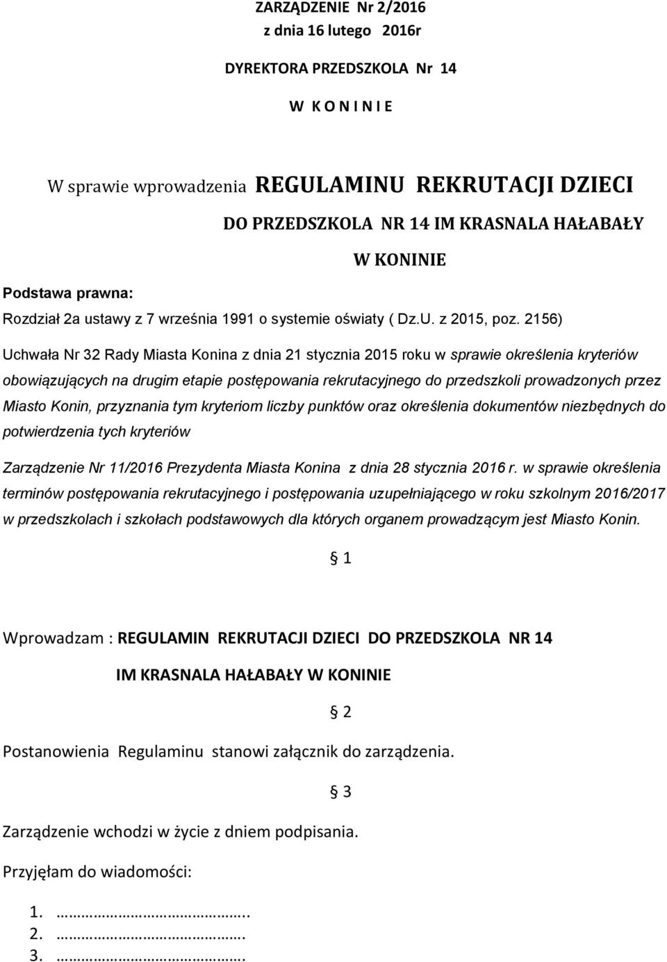 2156) Uchwała Nr 32 Rady Miasta Konina z dnia 21 stycznia 2015 roku w sprawie określenia kryteriów obowiązujących na drugim etapie postępowania rekrutacyjnego do przedszkoli prowadzonych przez Miasto