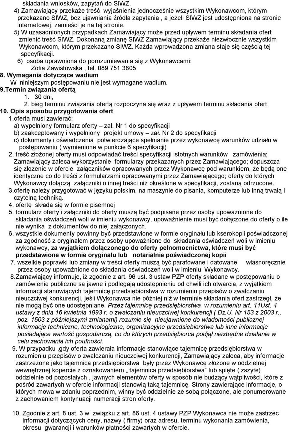 je na tej stronie. 5) W uzasadnionych przypadkach Zamawiający może przed upływem terminu składania ofert zmienić treść SIWZ.