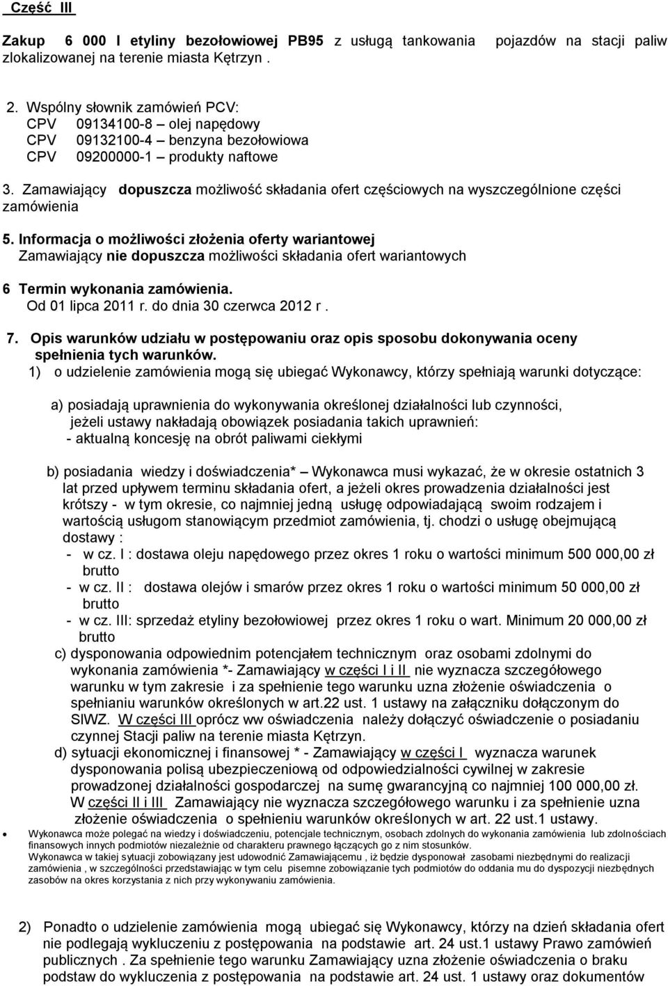 Zamawiający dopuszcza możliwość składania ofert częściowych na wyszczególnione części zamówienia 5.