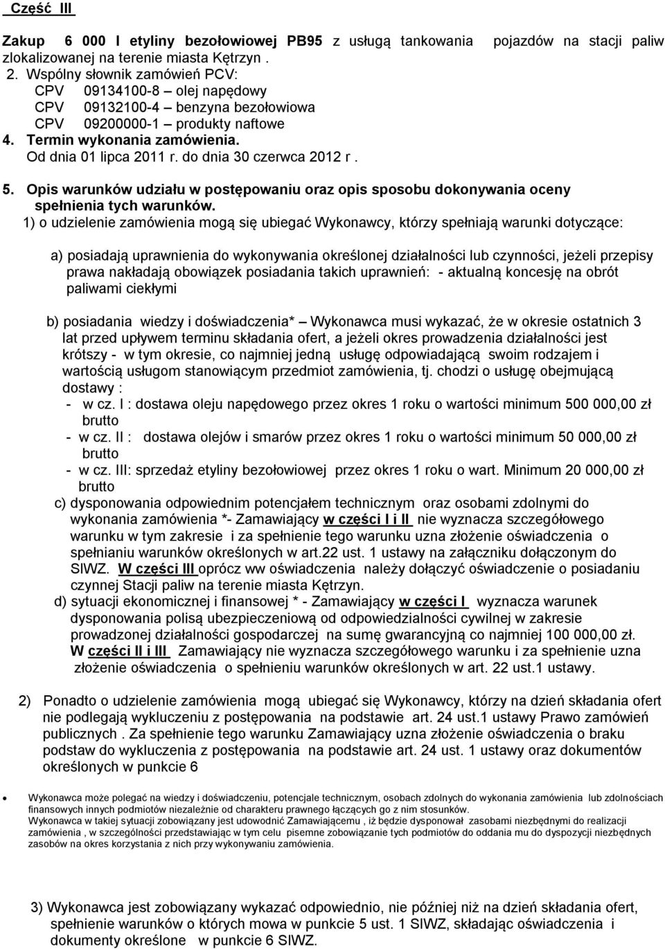 do dnia 30 czerwca 2012 r. 5. Opis warunków udziału w postępowaniu oraz opis sposobu dokonywania oceny spełnienia tych warunków.