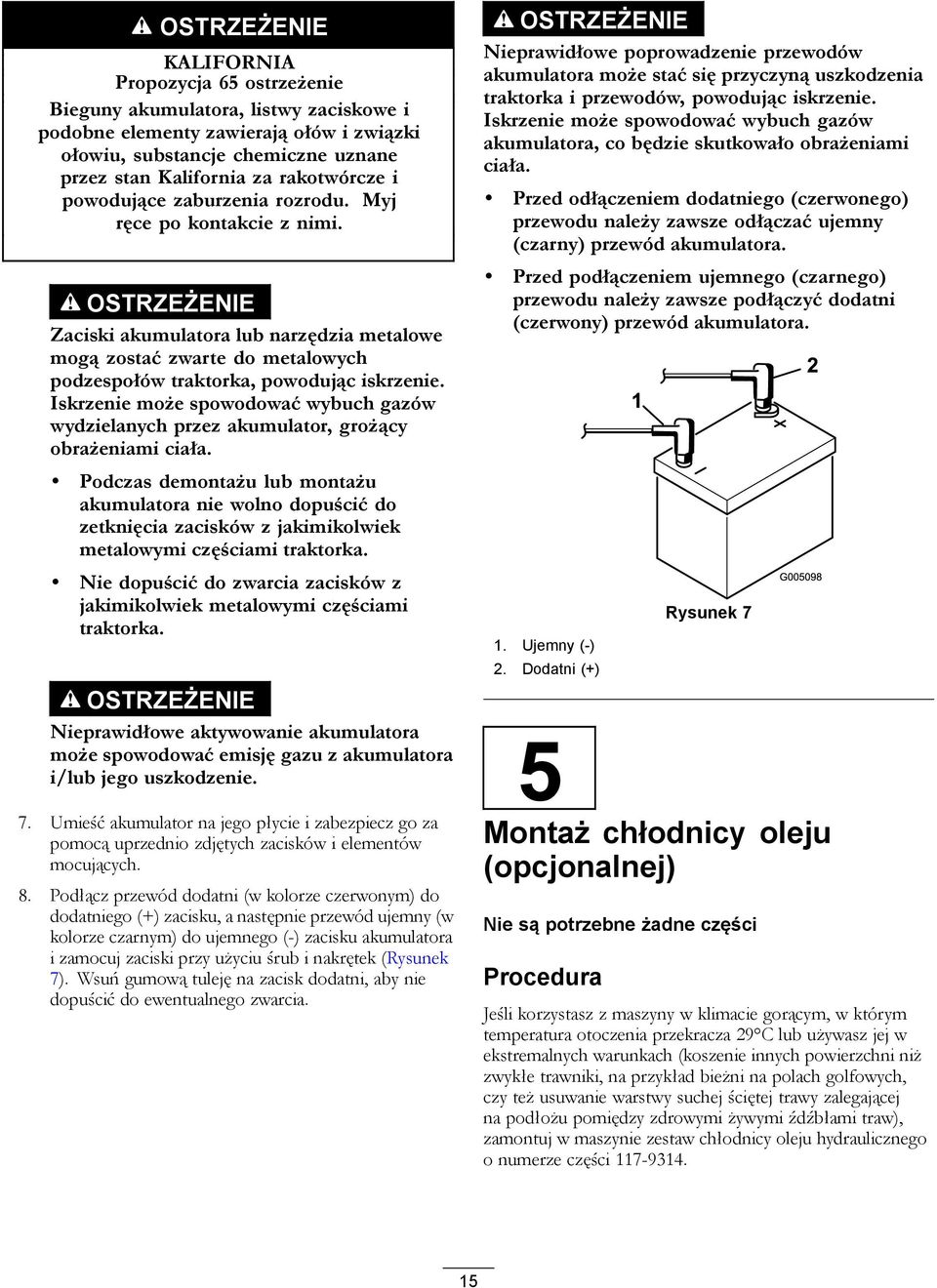 OSTRZEŻENIE Zaciski akumulatora lub narzędzia metalowe mogą zostać zwarte do metalowych podzespołów traktorka, powodując iskrzenie.