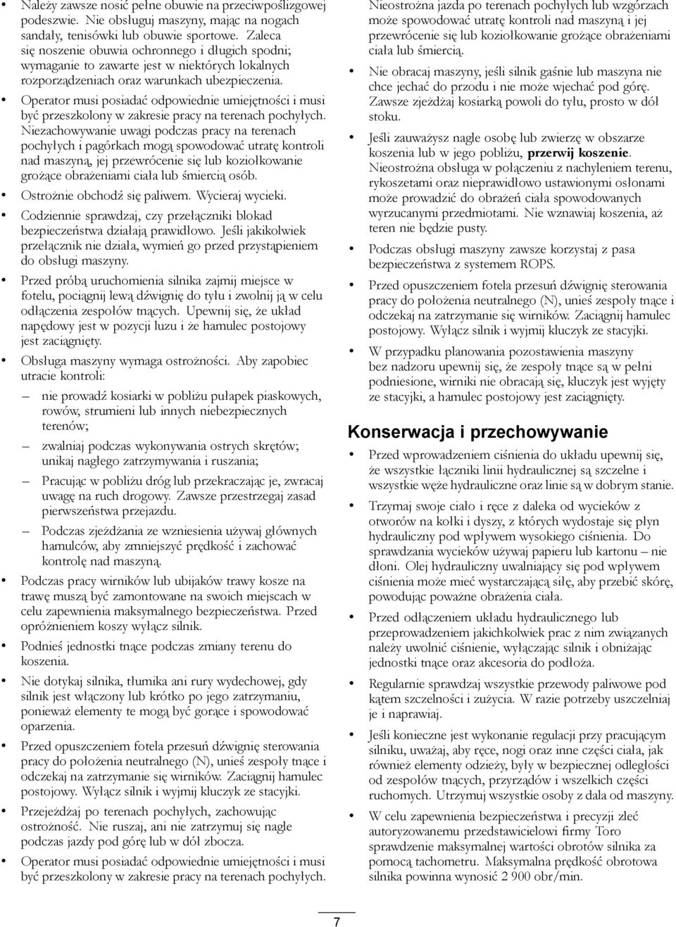 Operator musi posiadać odpowiednie umiejętności i musi być przeszkolony w zakresie pracy na terenach pochyłych.