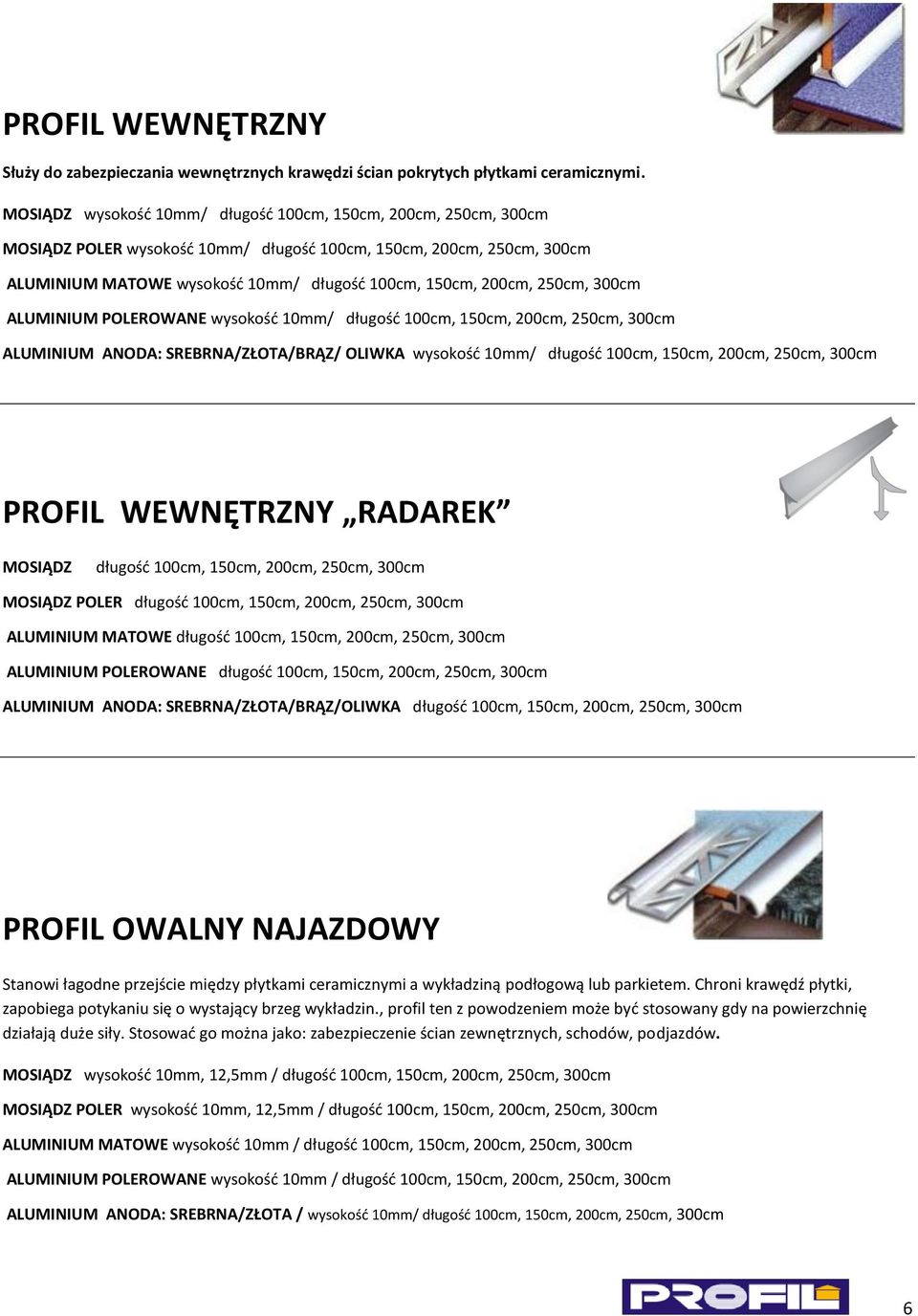 250cm, 300cm ALUMINIUM POLEROWANE wysokośd 10mm/ długośd 100cm, 150cm, 200cm, 250cm, 300cm ALUMINIUM ANODA: SREBRNA/ZŁOTA/BRĄZ/ OLIWKA wysokośd 10mm/ długośd 100cm, 150cm, 200cm, 250cm, 300cm PROFIL
