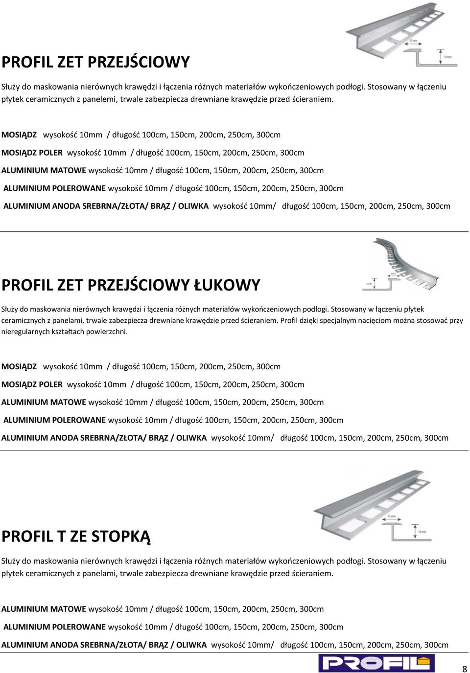 MOSIĄDZ wysokośd 10mm / długośd 100cm, 150cm, 200cm, 250cm, 300cm MOSIĄDZ POLER wysokośd 10mm / długośd 100cm, 150cm, 200cm, 250cm, 300cm ALUMINIUM MATOWE wysokośd 10mm / długośd 100cm, 150cm, 200cm,