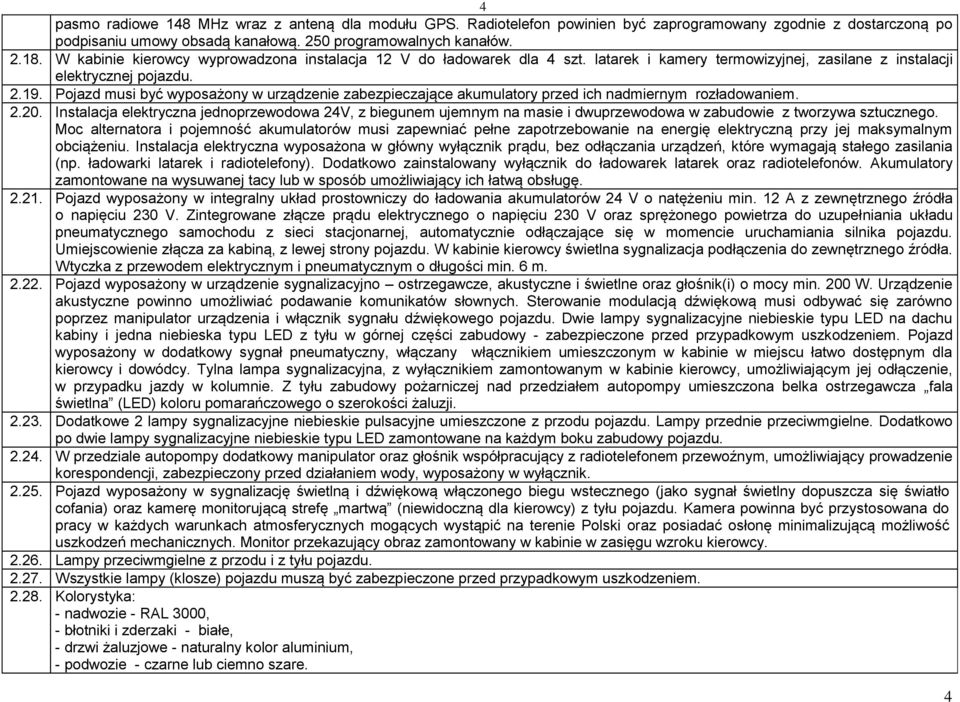 Pojazd musi być wyposażony w urządzenie zabezpieczające akumulatory przed ich nadmiernym rozładowaniem. 2.20.