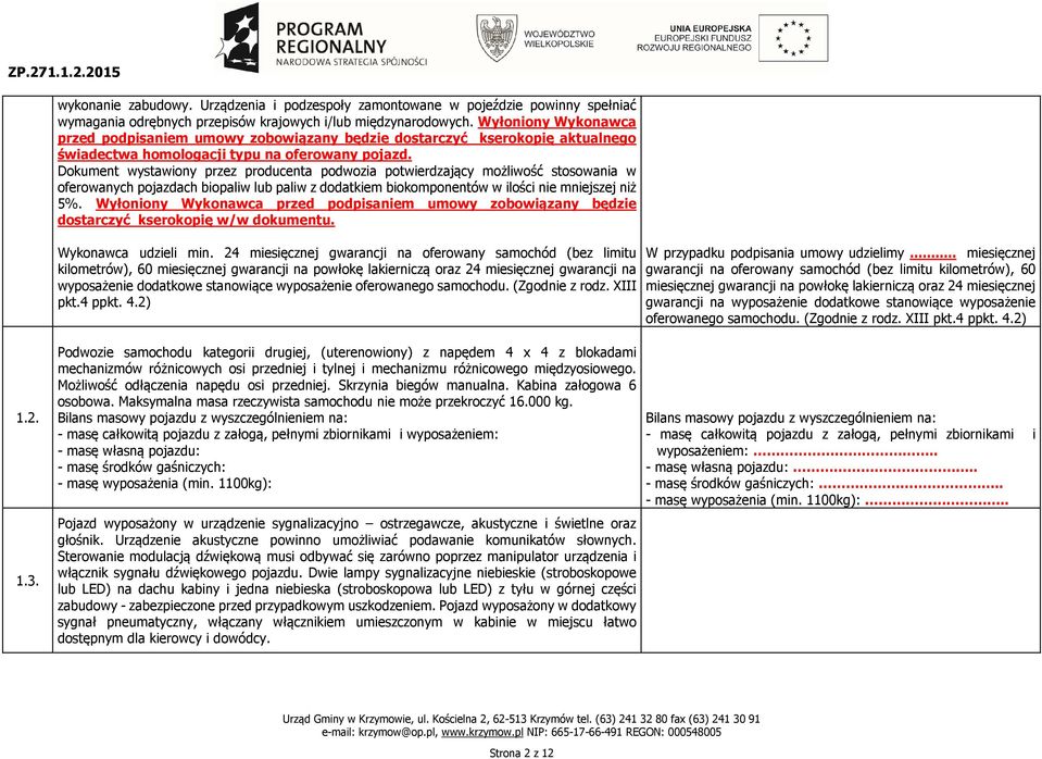 Dokument wystawiony przez producenta podwozia potwierdzający możliwość stosowania w oferowanych pojazdach biopaliw lub paliw z dodatkiem biokomponentów w ilości nie mniejszej niż 5%.