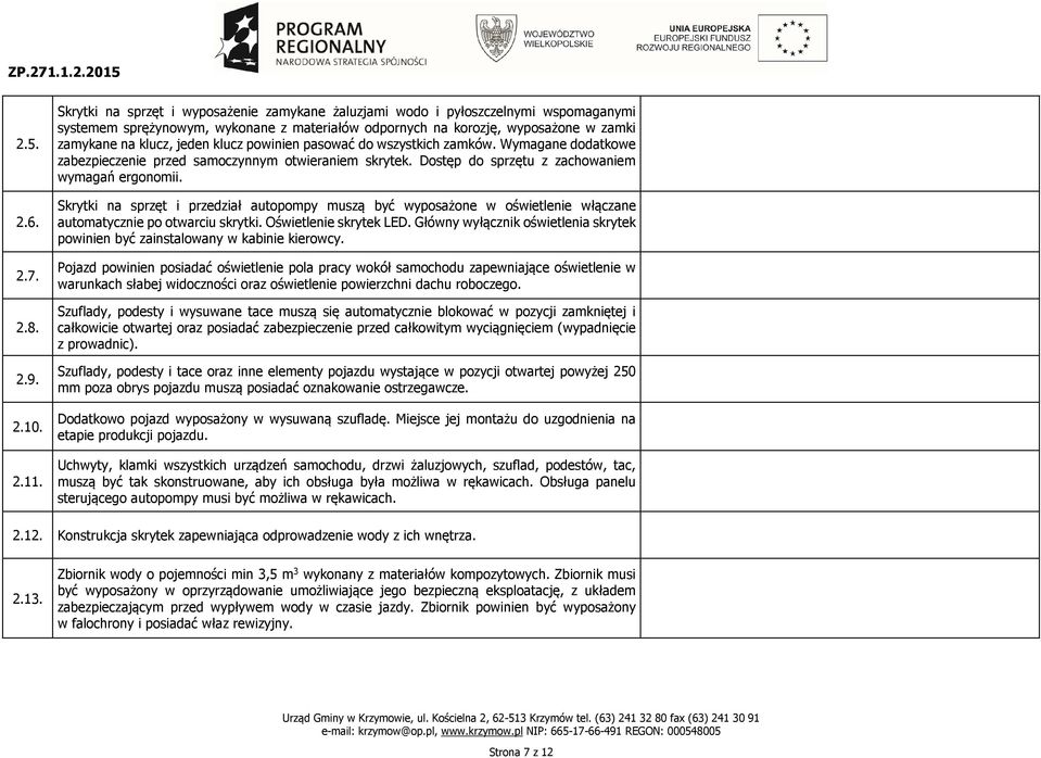 klucz powinien pasować do wszystkich zamków. Wymagane dodatkowe zabezpieczenie przed samoczynnym otwieraniem skrytek. Dostęp do sprzętu z zachowaniem wymagań ergonomii.