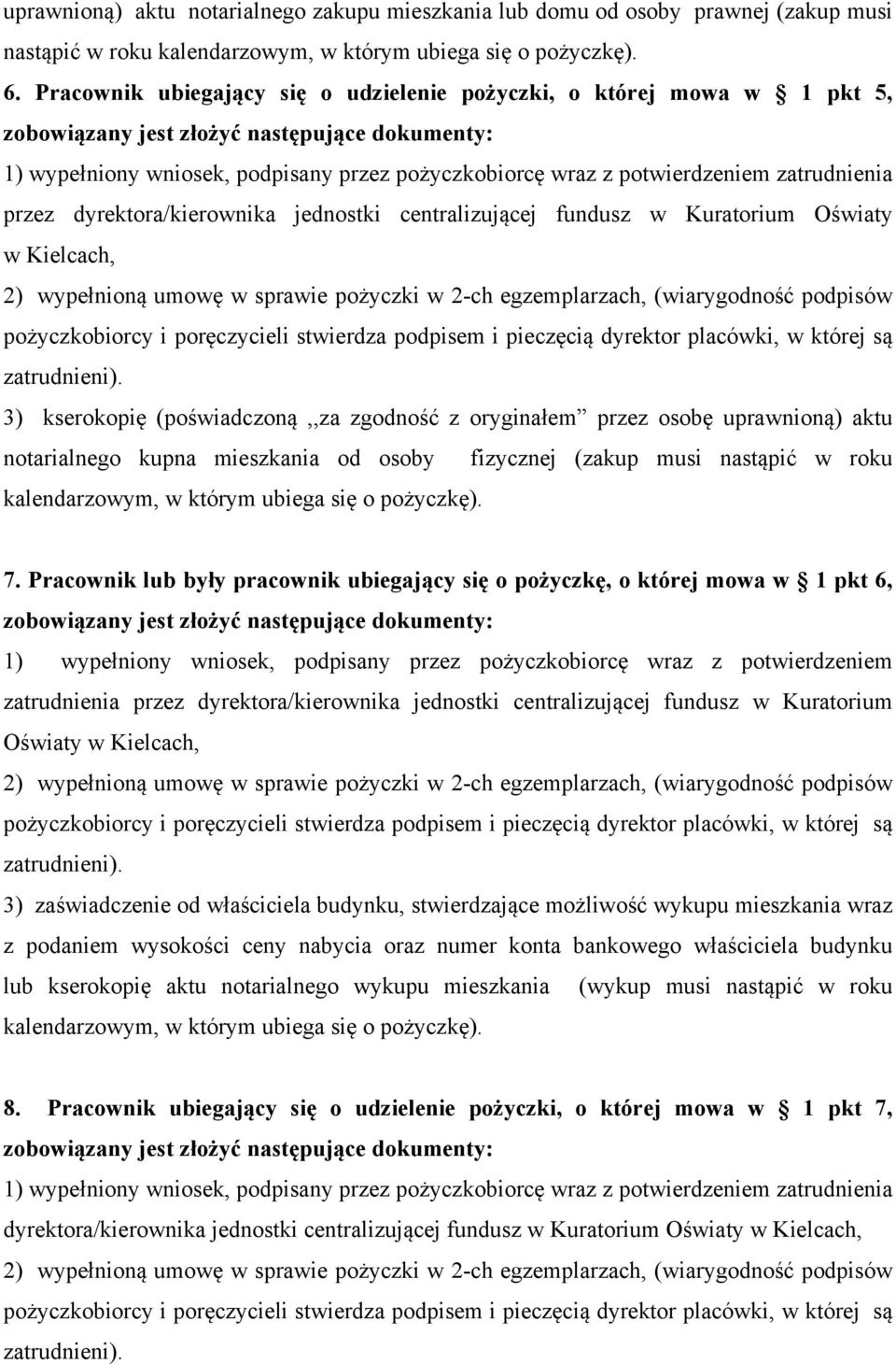 centralizującej fundusz w Kuratorium Oświaty w Kielcach, 2) wypełnioną umowę w sprawie pożyczki w 2-ch egzemplarzach, (wiarygodność podpisów pożyczkobiorcy i poręczycieli stwierdza podpisem i