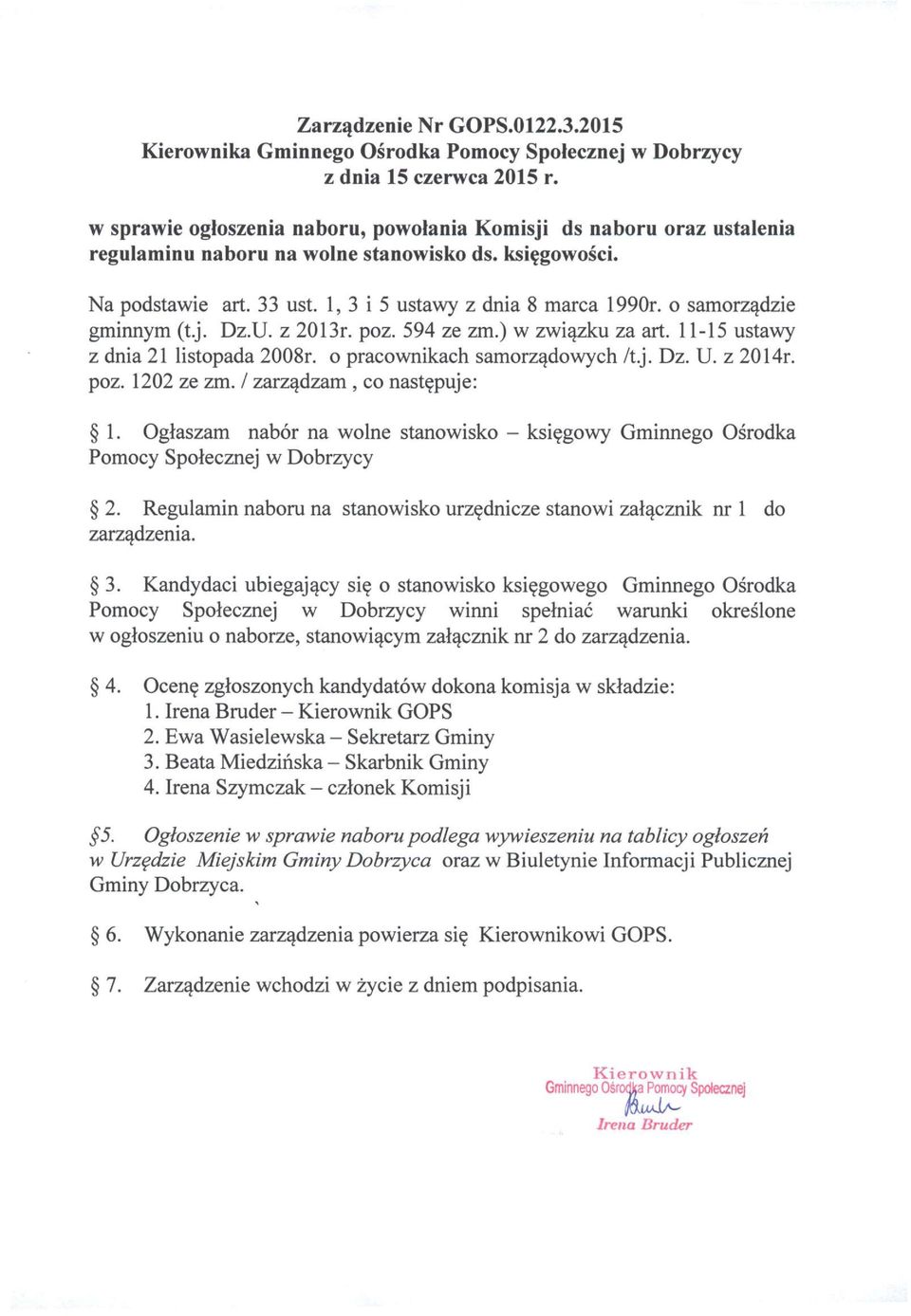 pracwnikach samrządwych /t.j. Dz. U. z 2014r. pz. 1202 ze zm. / zarządzam, c następuje: 1. Ogłaszam nabór na wlne stanwisk - księgwy Gminneg Ośrdka Pmcy Spłecznej w Dbrzycy 2.