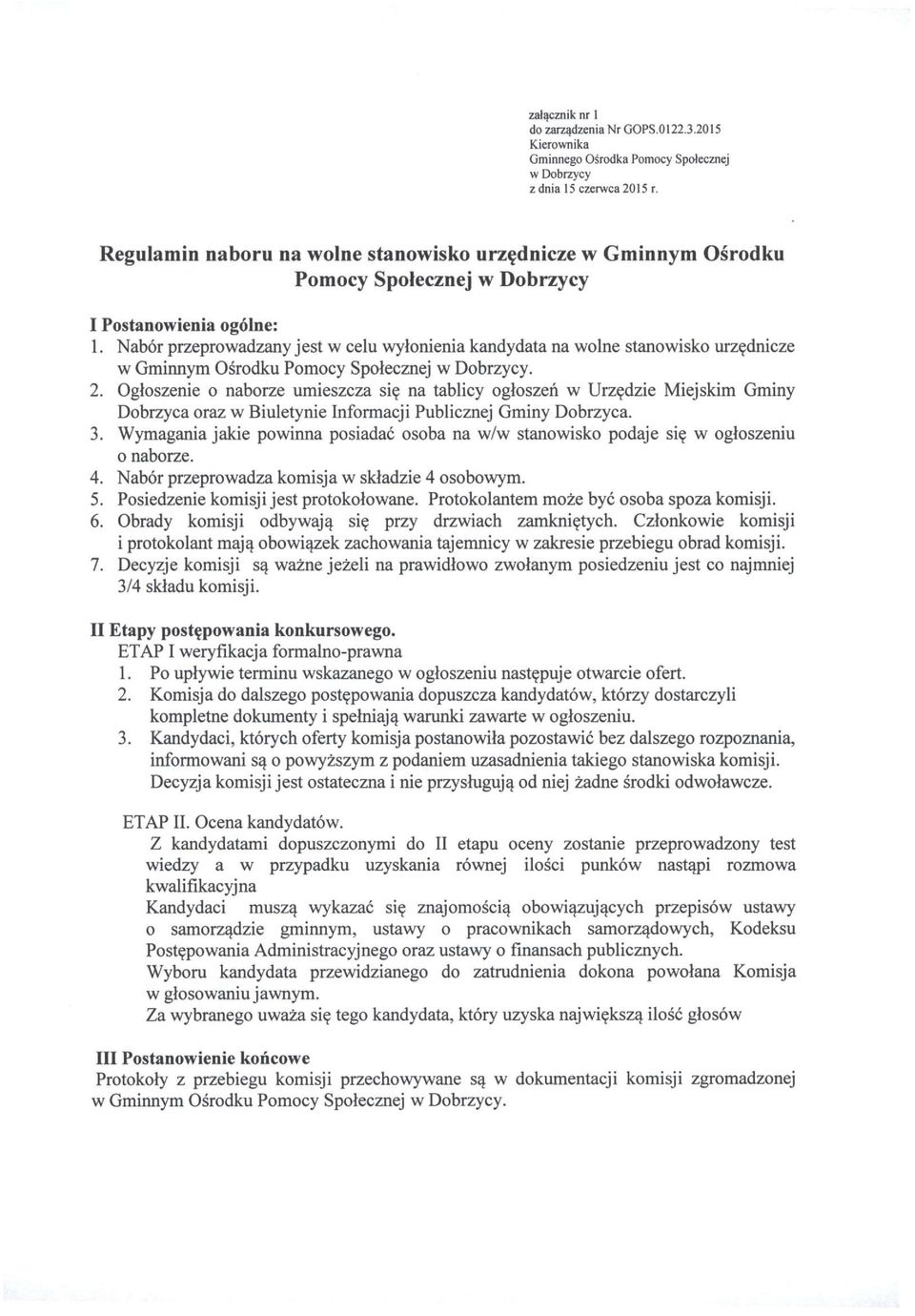 Nabór przeprwadzany jest w celu wyłnienia kandydata na wlne stanwisk urzędnicze w Gminnym Ośrdku Pmcy Spłecznej w Dbrzycy. 2.